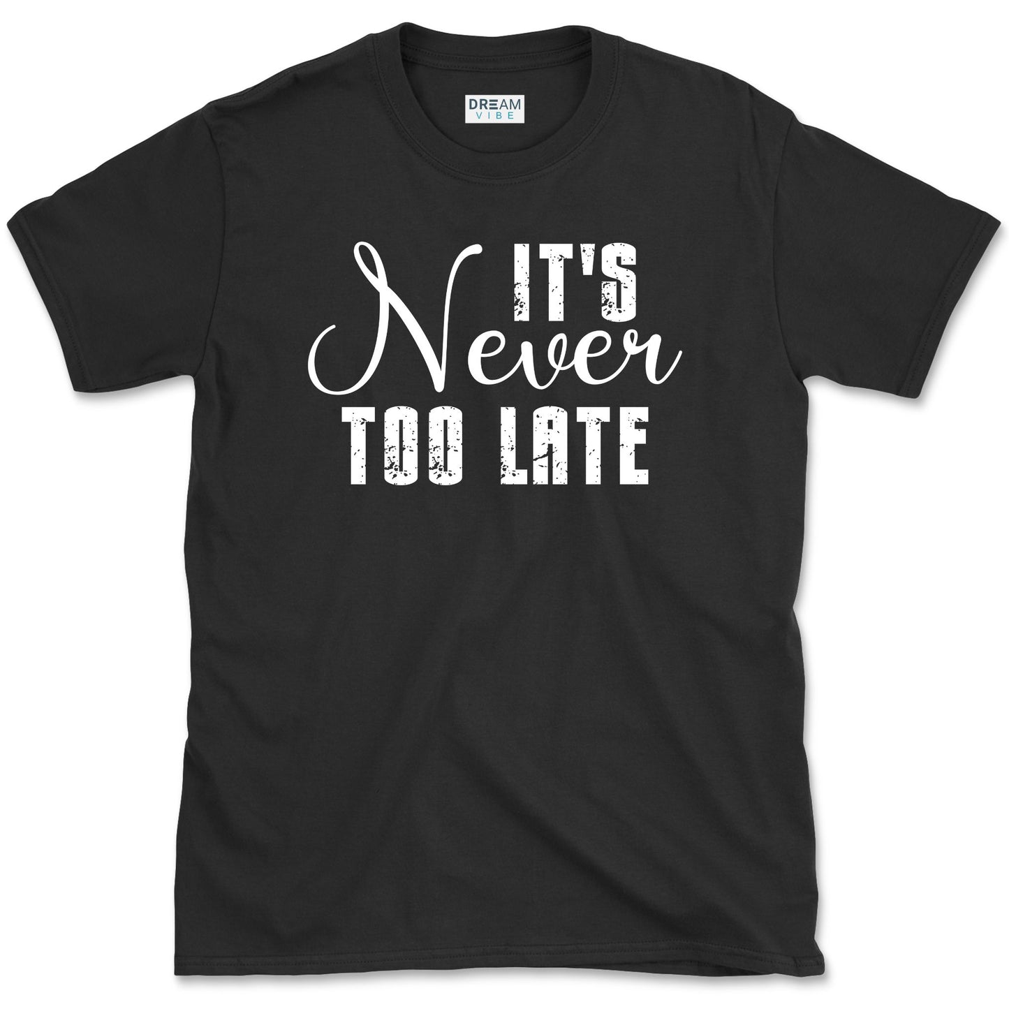 It's Never Too Late Motivational T-Shirt