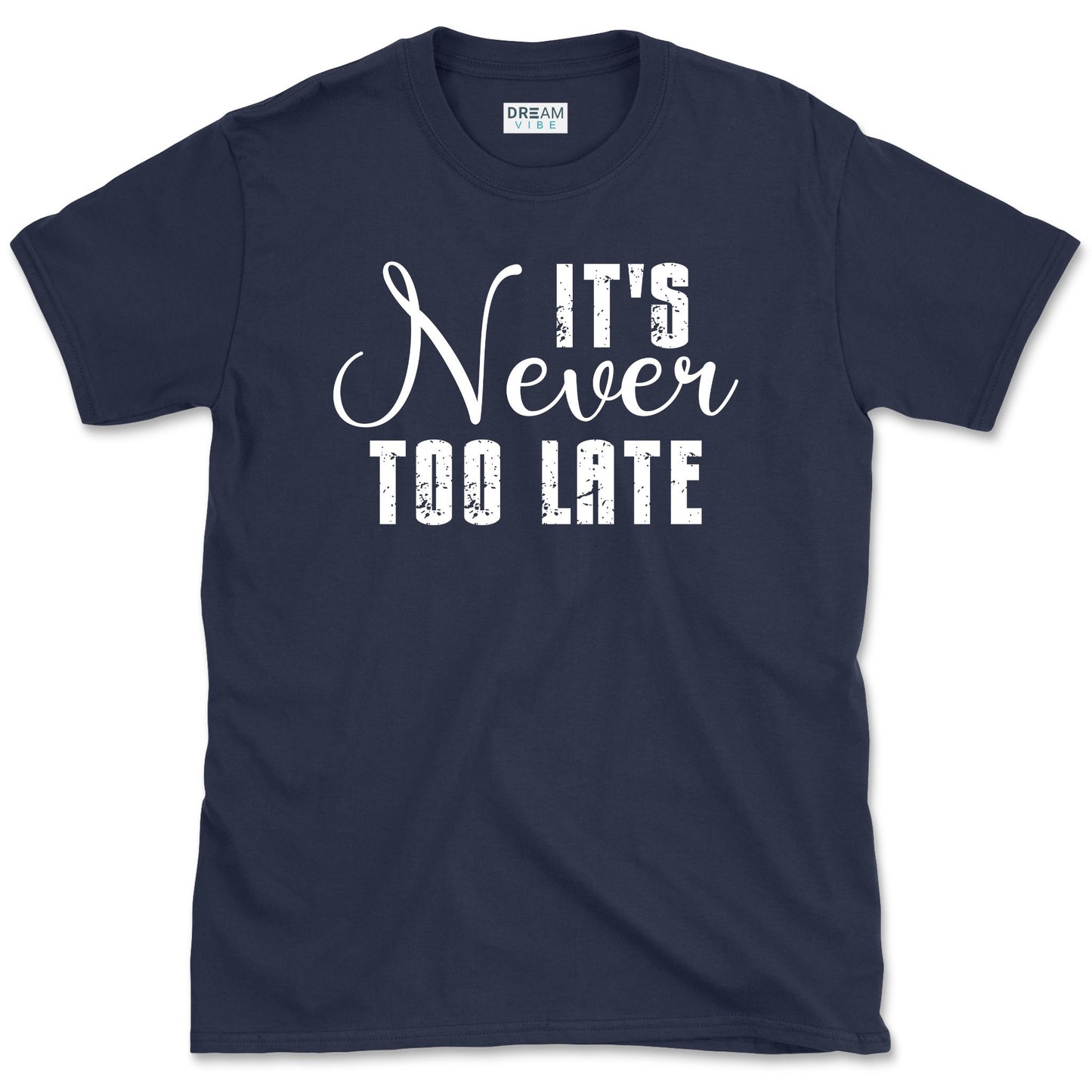It's Never Too Late Motivational T-Shirt