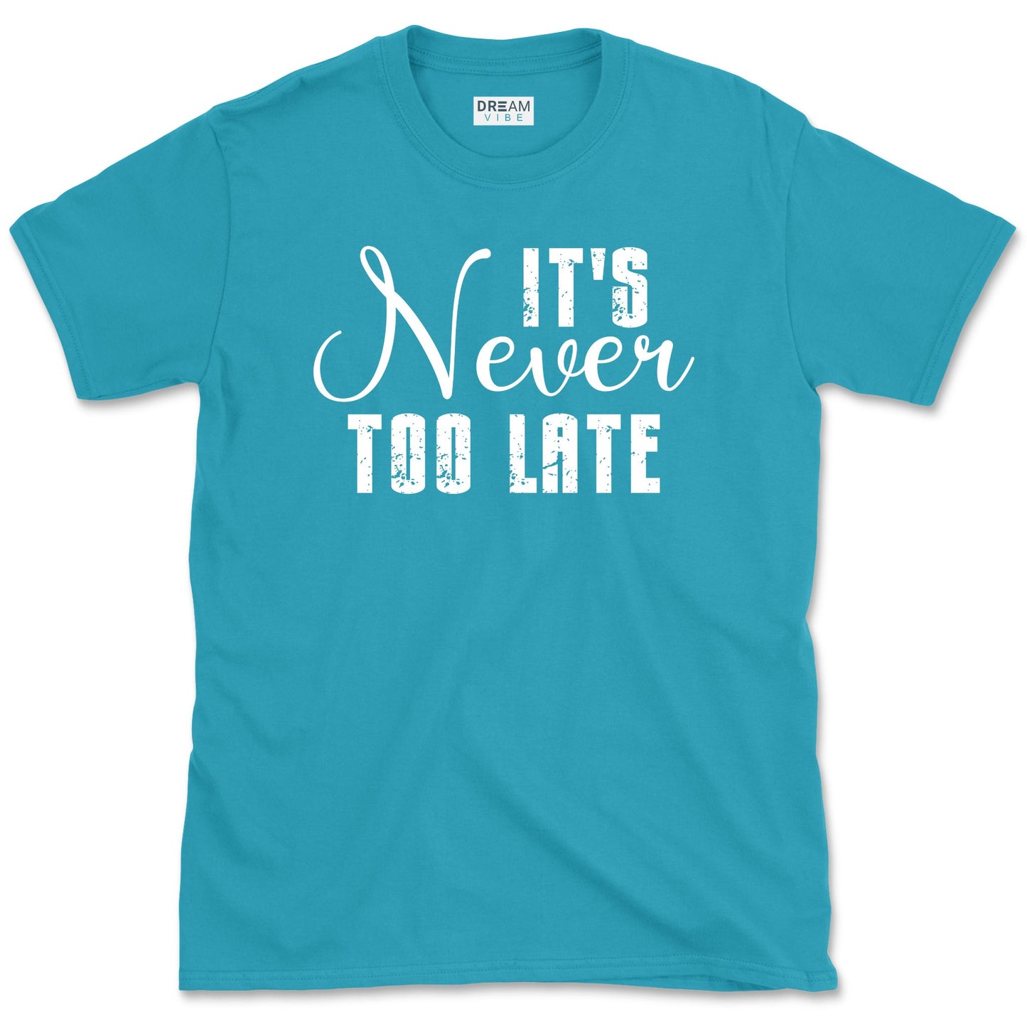 It's Never Too Late Motivational T-Shirt