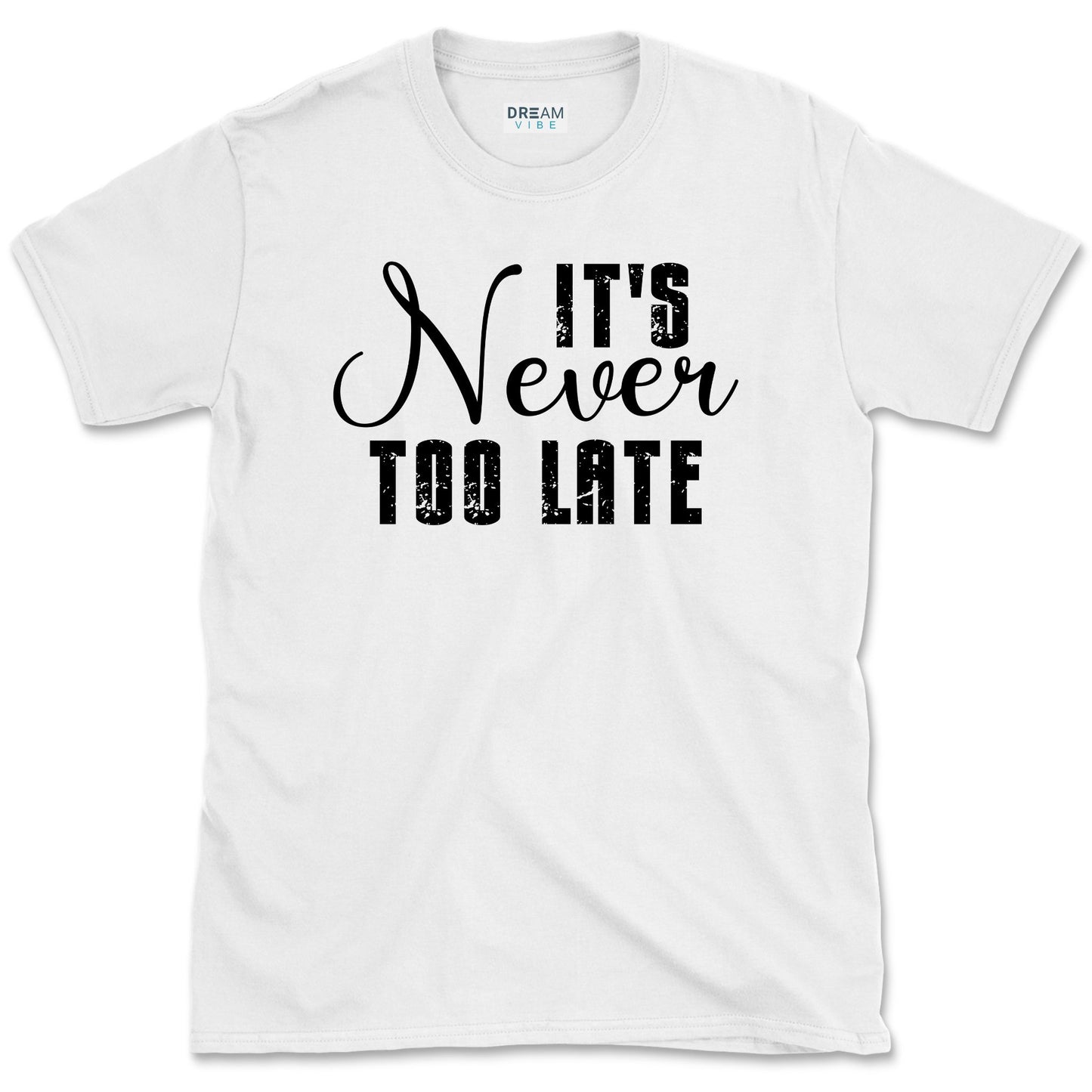 It's Never Too Late Motivational T-Shirt