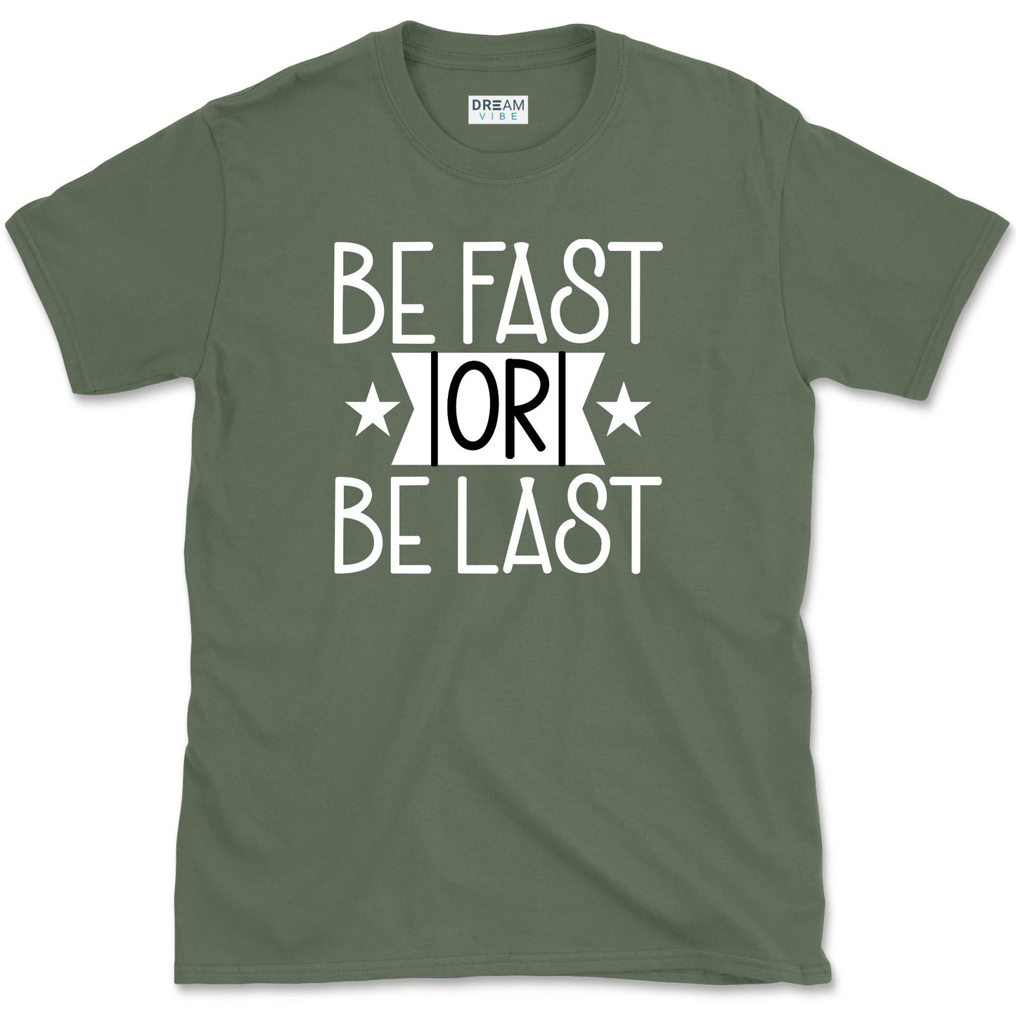 Be Fast Or Be The Last T-Shirt