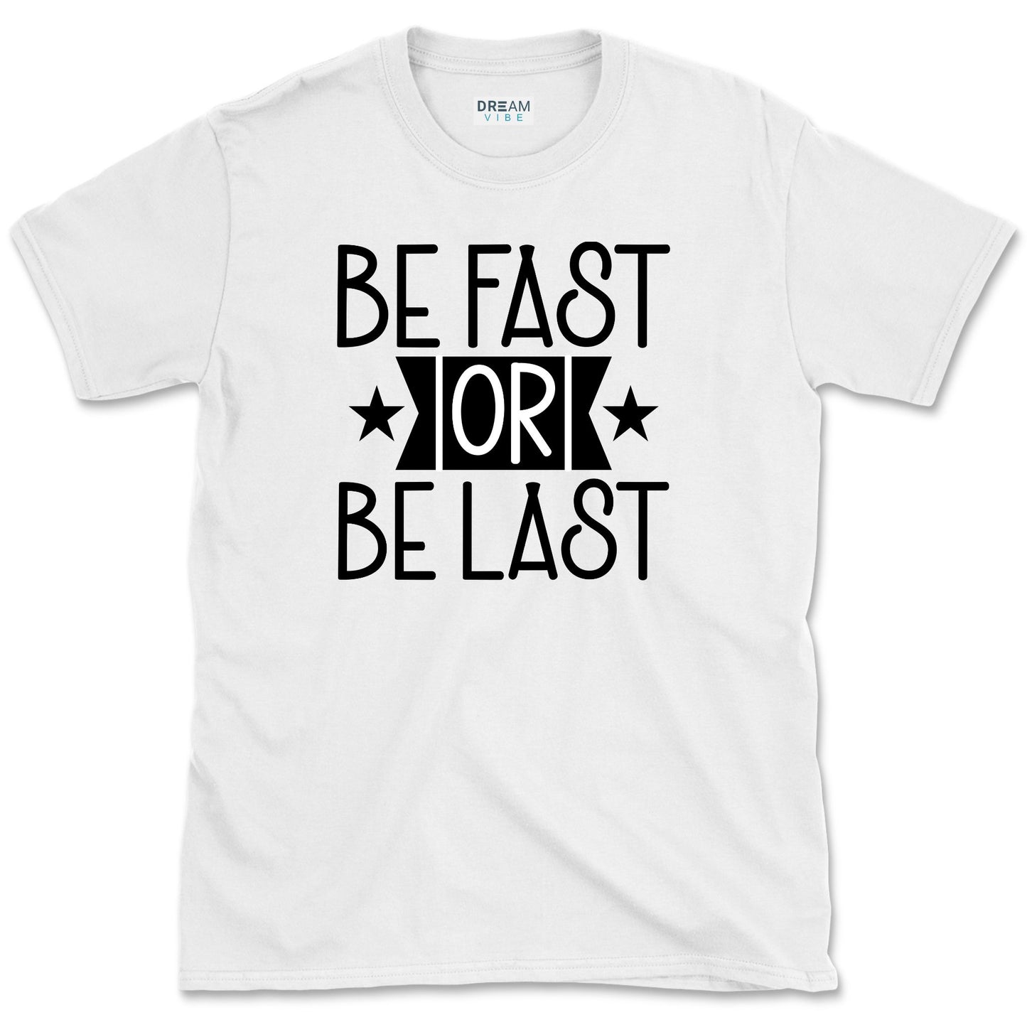 Be Fast Or Be The Last T-Shirt