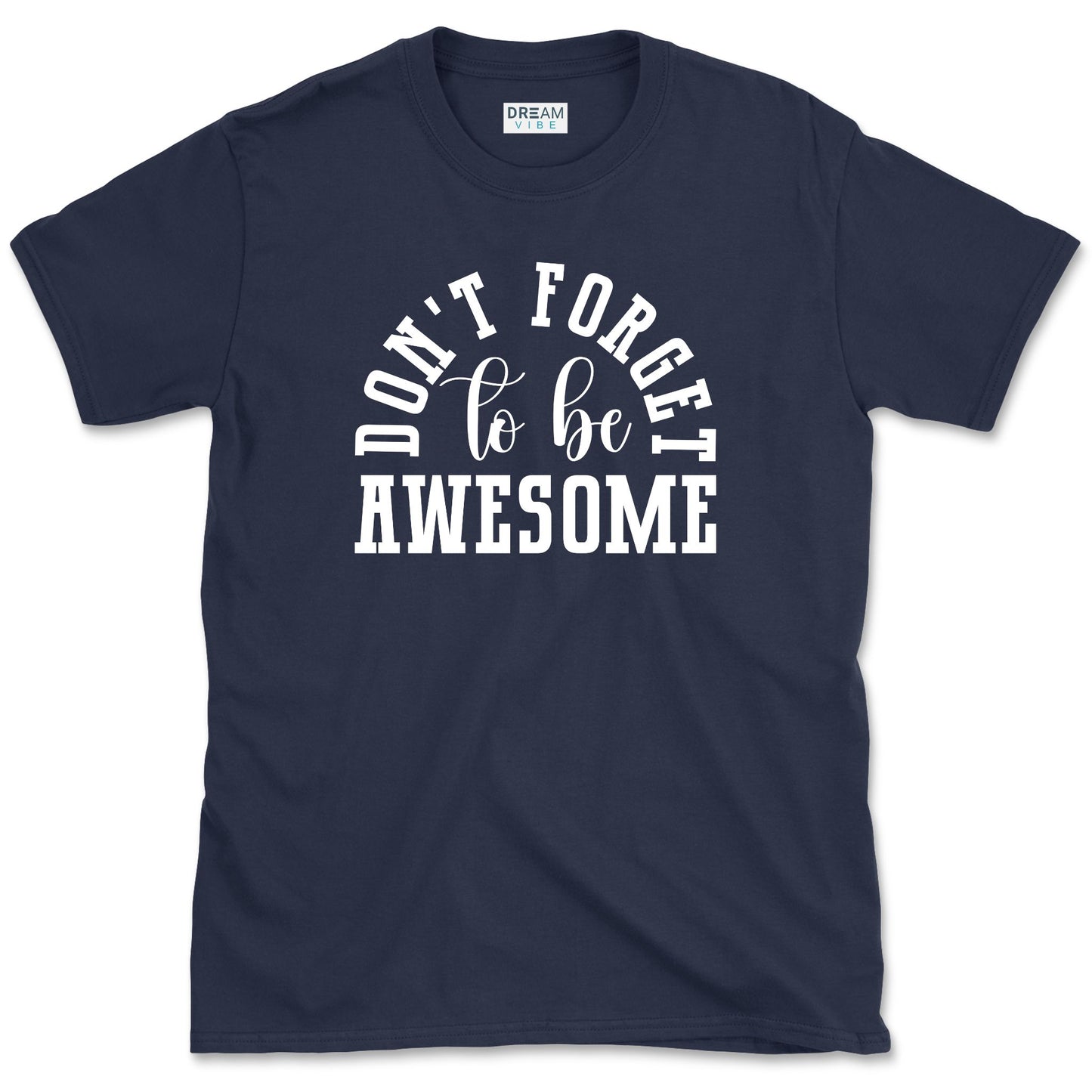 Don't Forget To Be Awesome T-Shirt