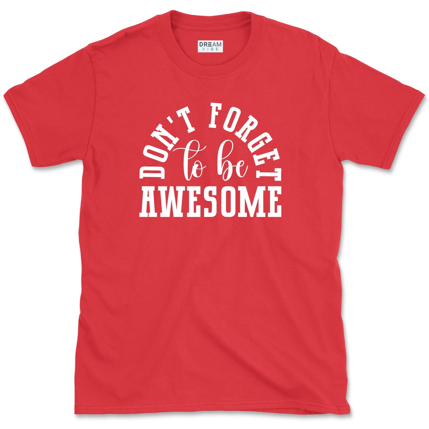 Don't Forget To Be Awesome T-Shirt