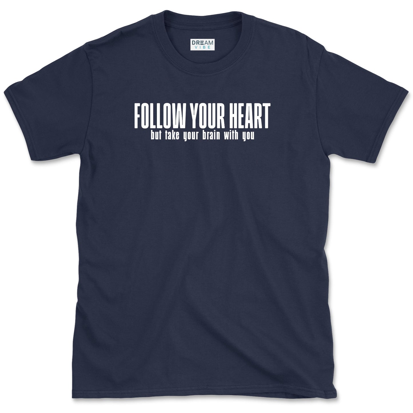 Follow Your Heart But Take Your Brain With You T-Shirt