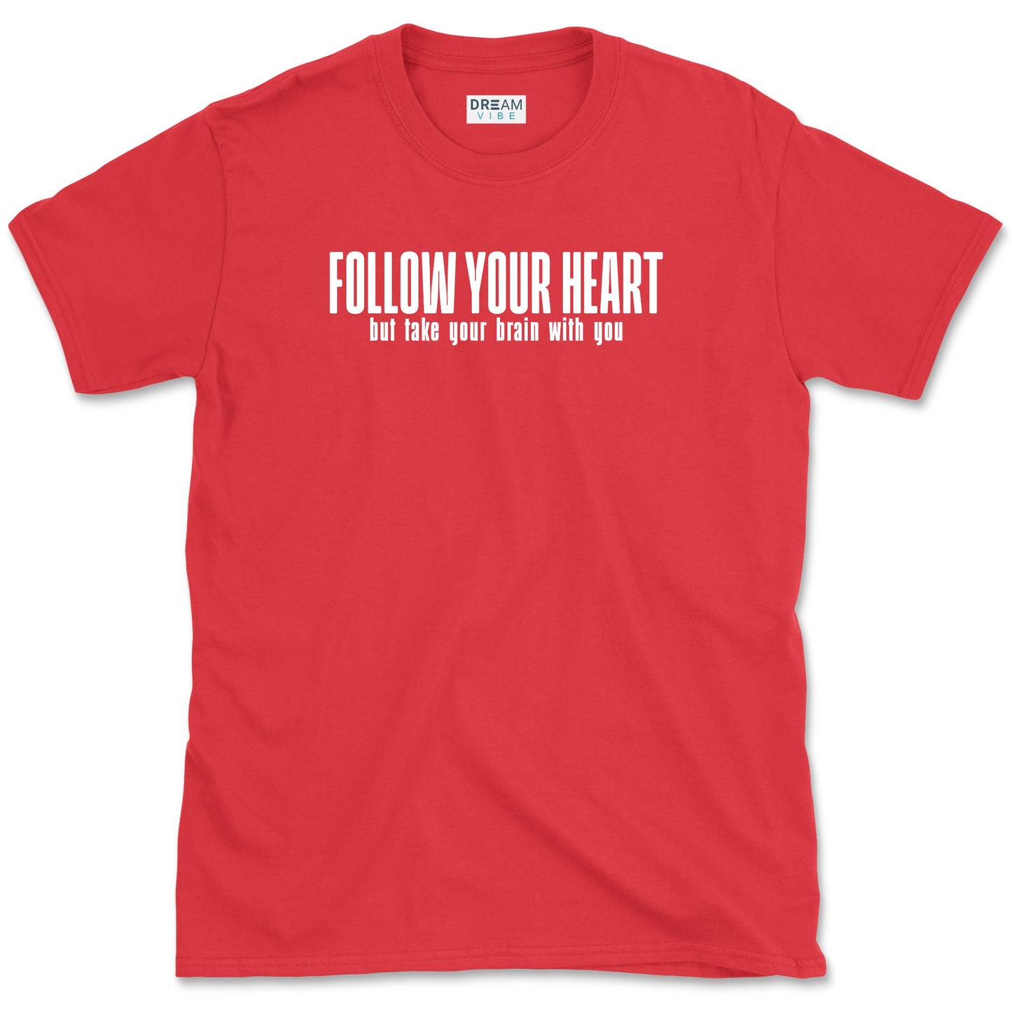 Follow Your Heart But Take Your Brain With You T-Shirt