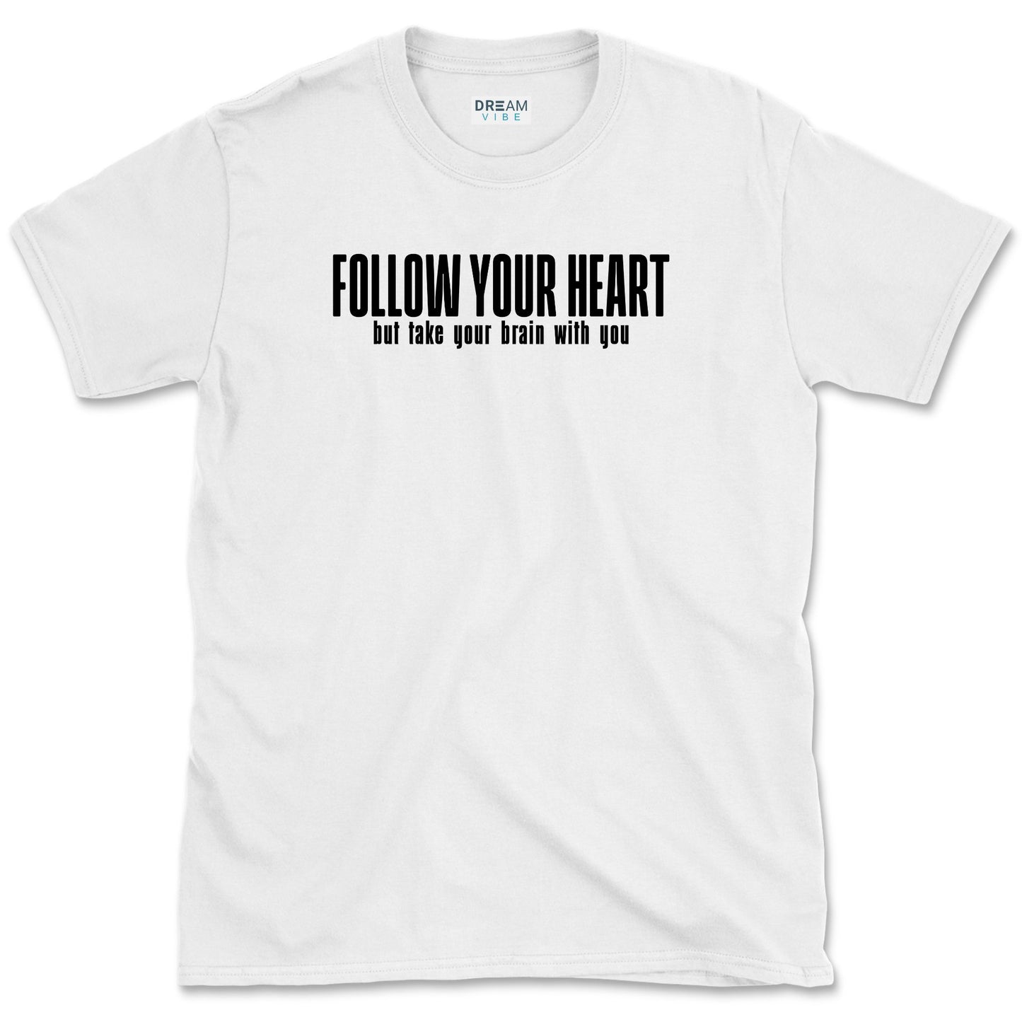 Follow Your Heart But Take Your Brain With You T-Shirt