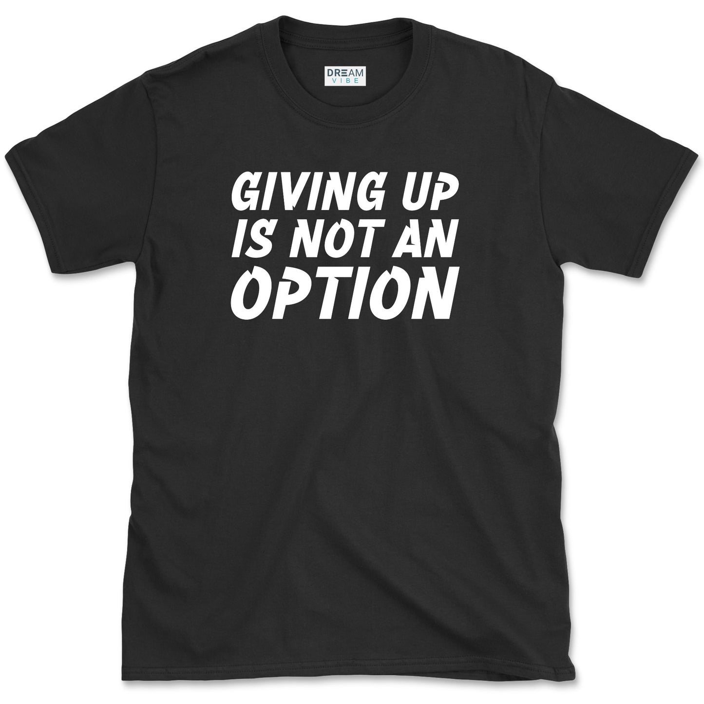 Giving Up Is Not An Option Motivational T-Shirt