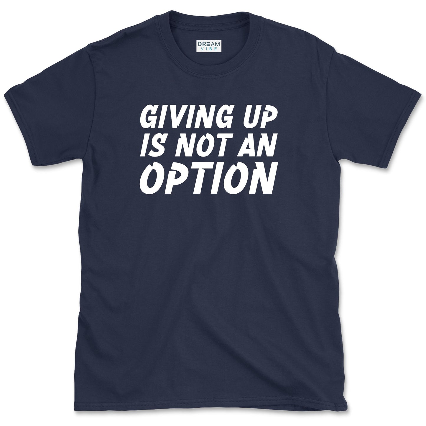 Giving Up Is Not An Option Motivational T-Shirt