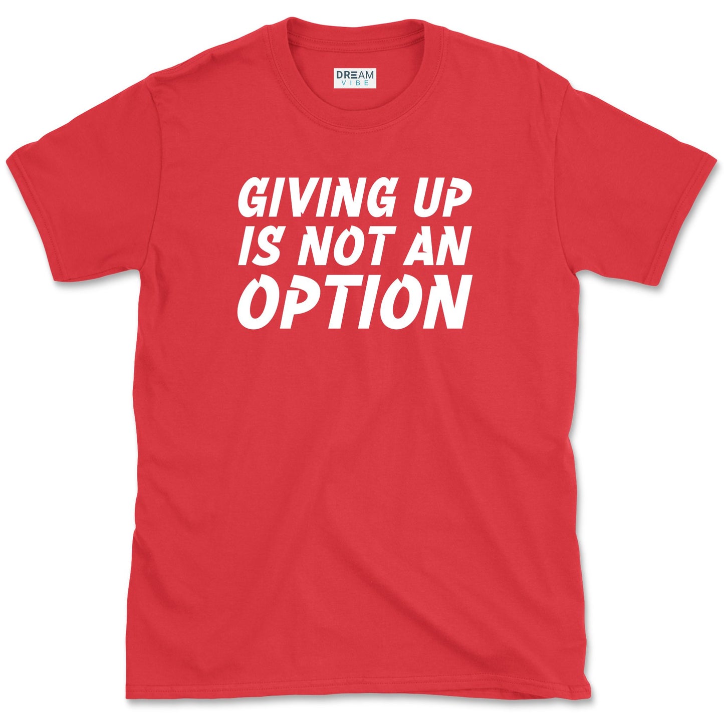 Giving Up Is Not An Option Motivational T-Shirt