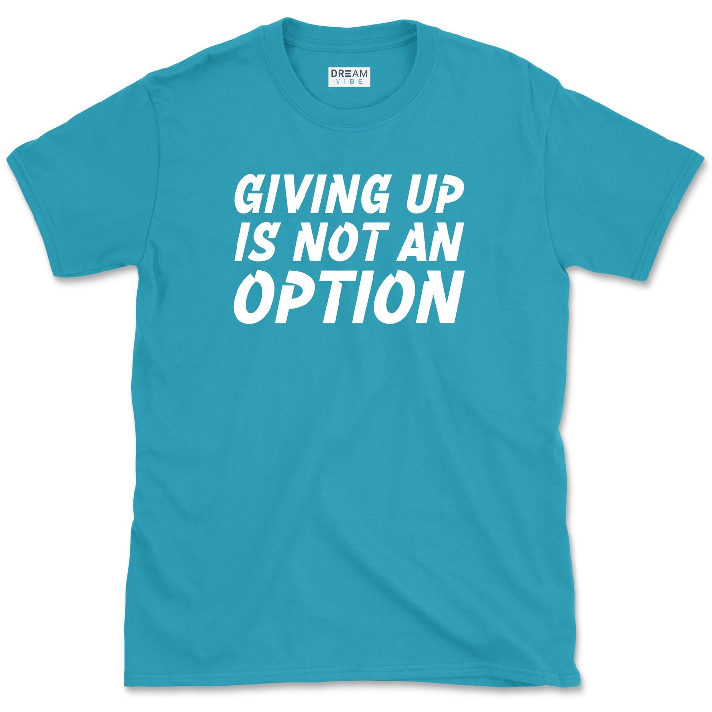 Giving Up Is Not An Option Motivational T-Shirt