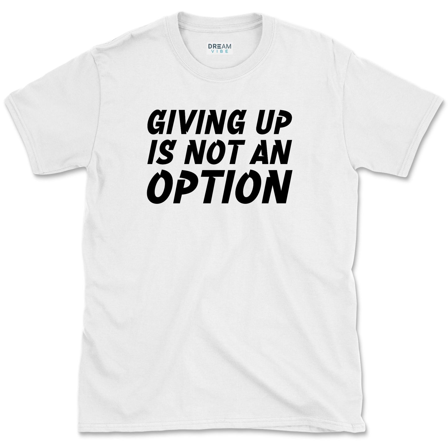 Giving Up Is Not An Option Motivational T-Shirt