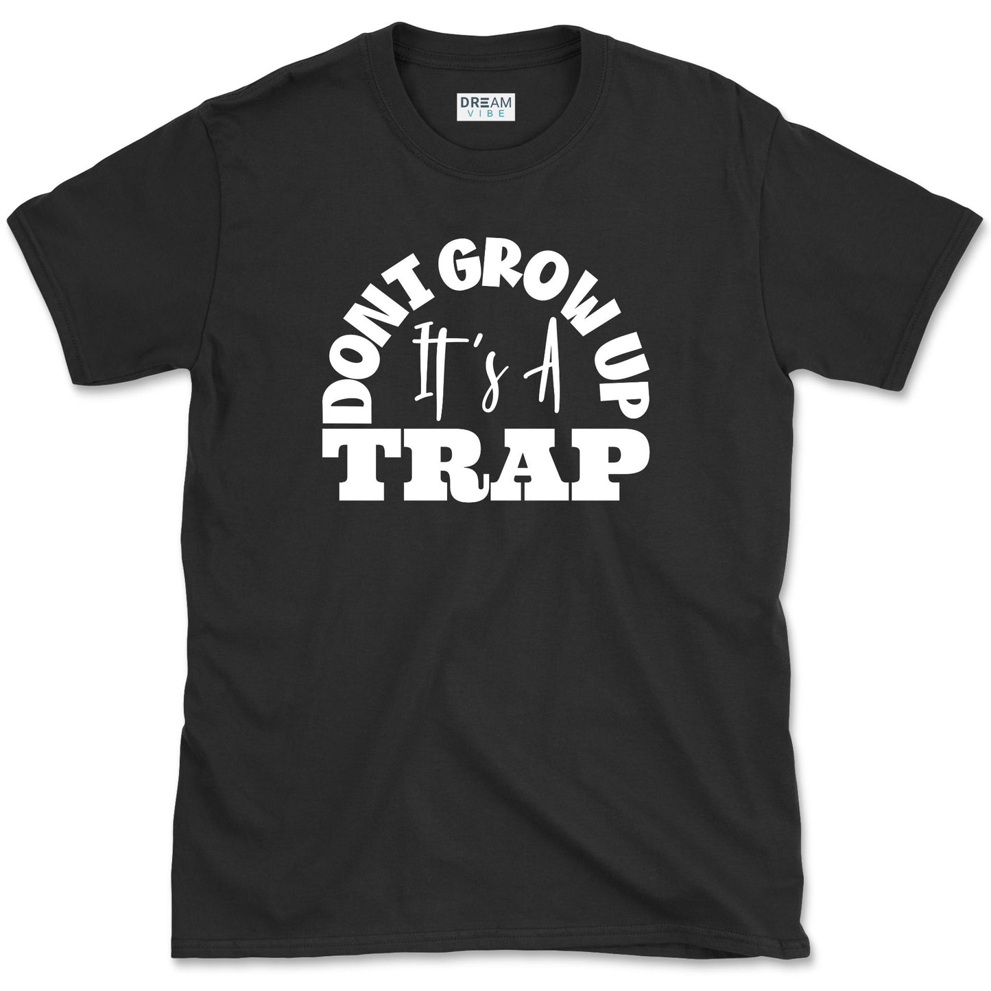 Don't Grow Up It's A Trap T-Shirt