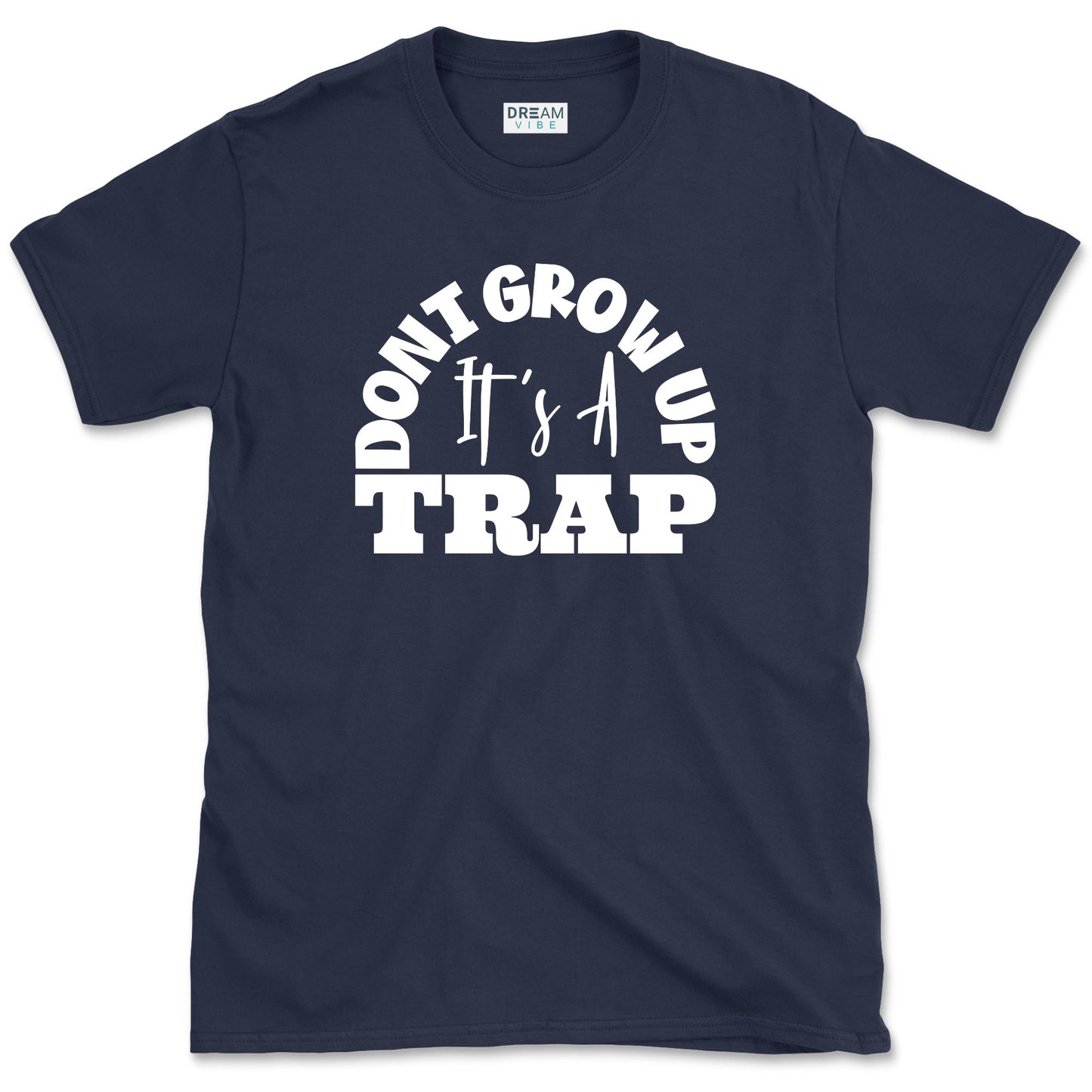 Don't Grow Up It's A Trap T-Shirt