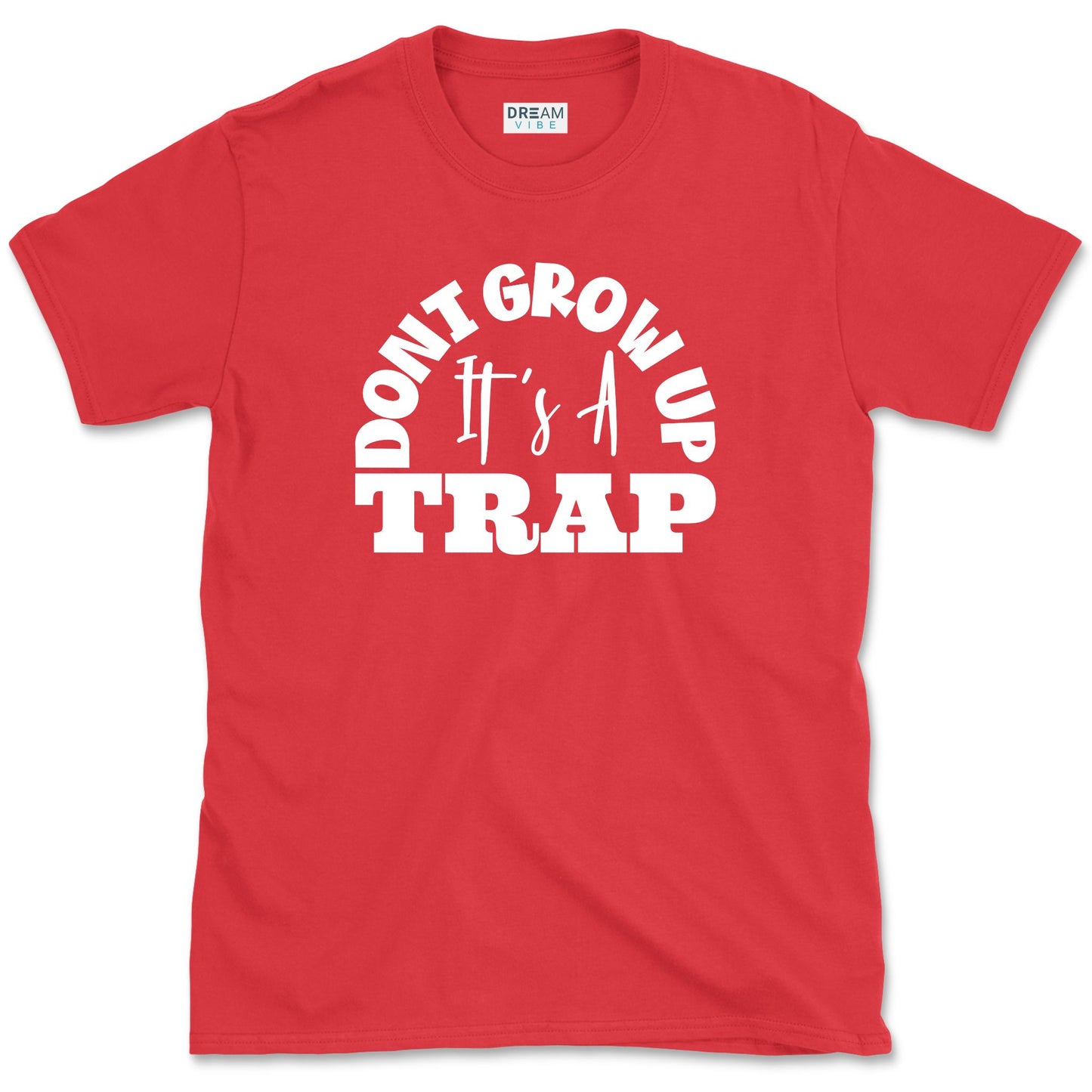 Don't Grow Up It's A Trap T-Shirt