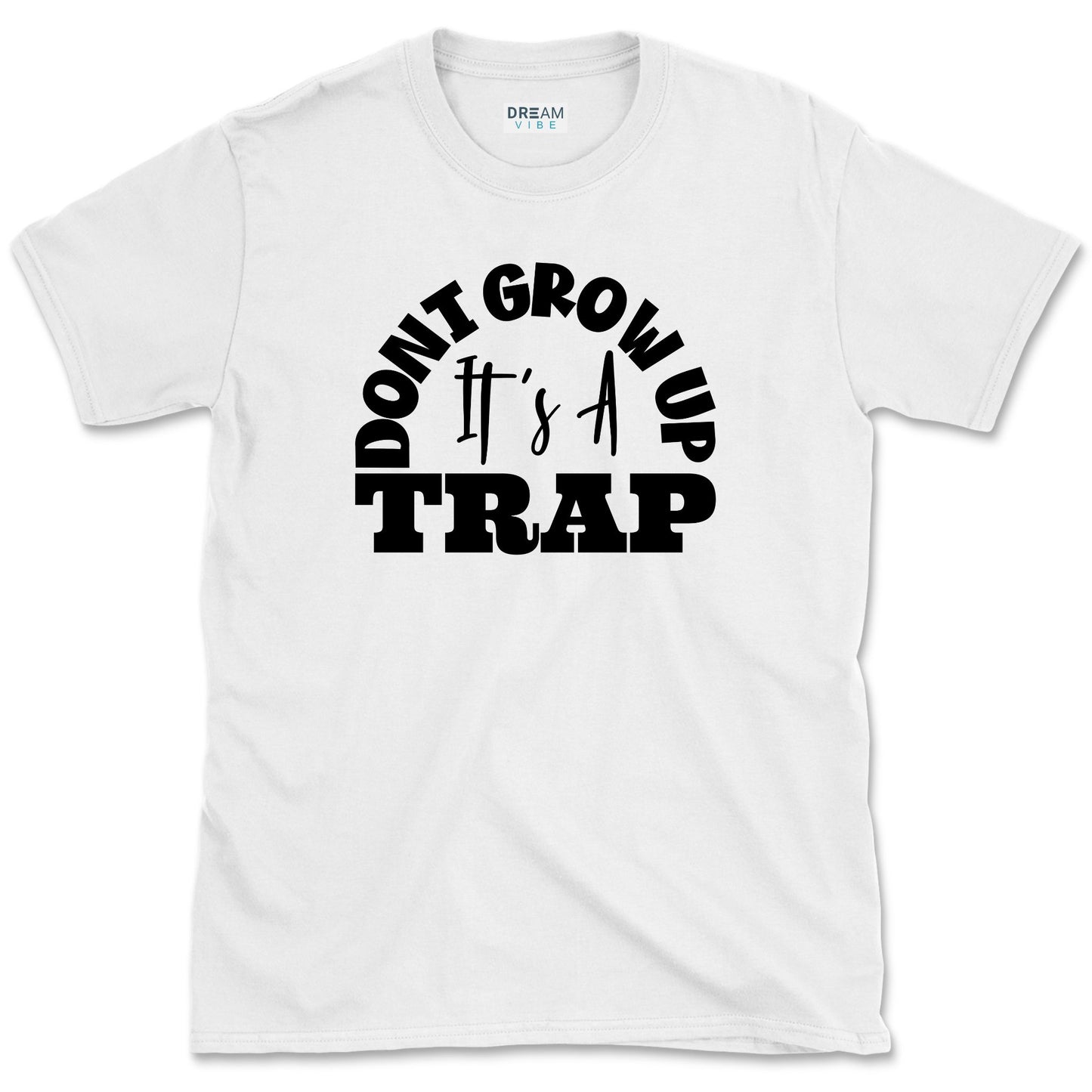 Don't Grow Up It's A Trap T-Shirt