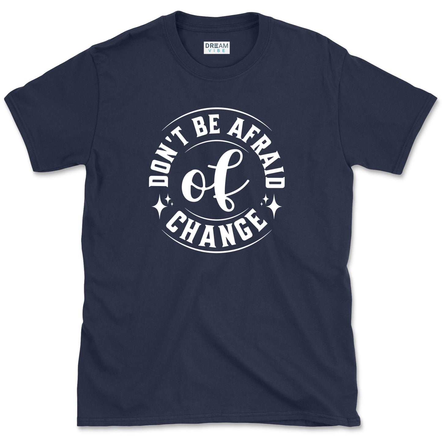 Don't Be Afraid Of Change T-Shirt