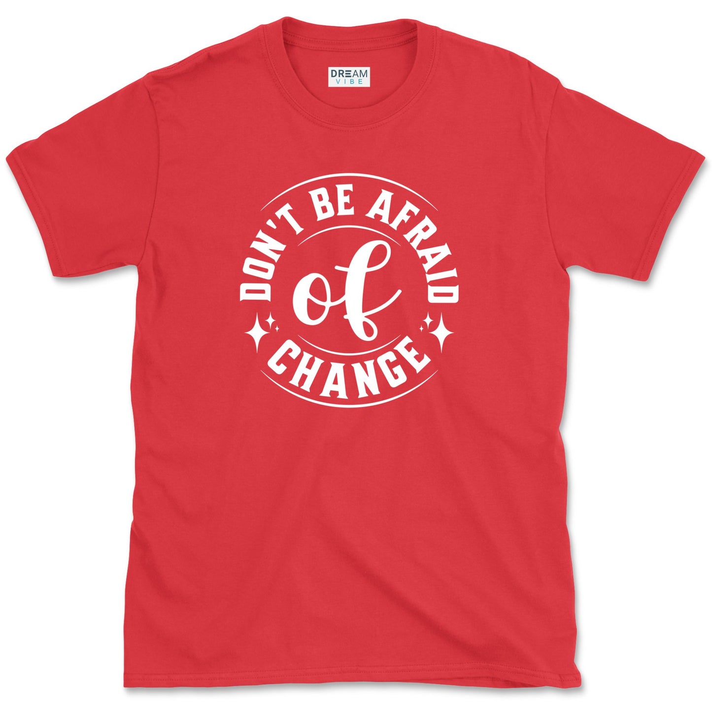 Don't Be Afraid Of Change T-Shirt