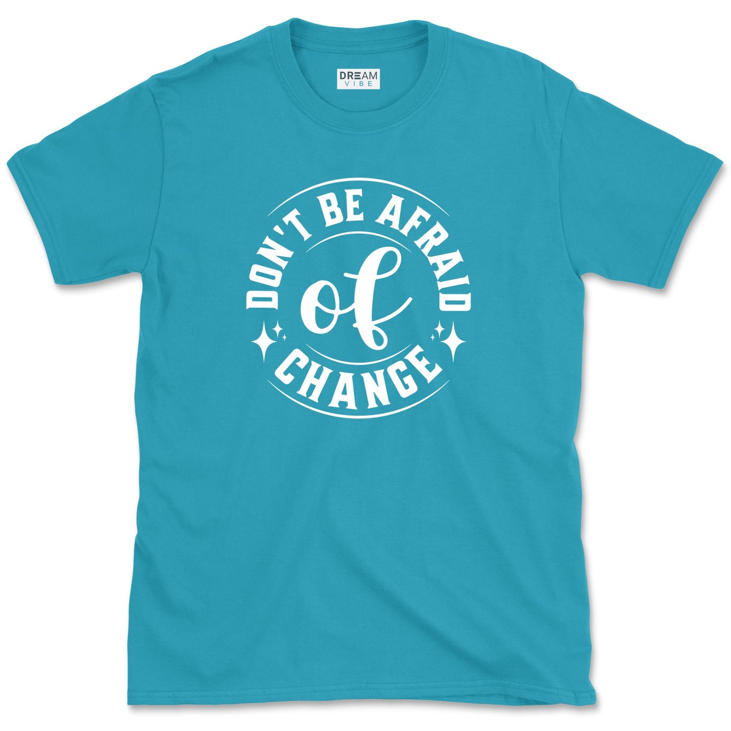 Don't Be Afraid Of Change T-Shirt