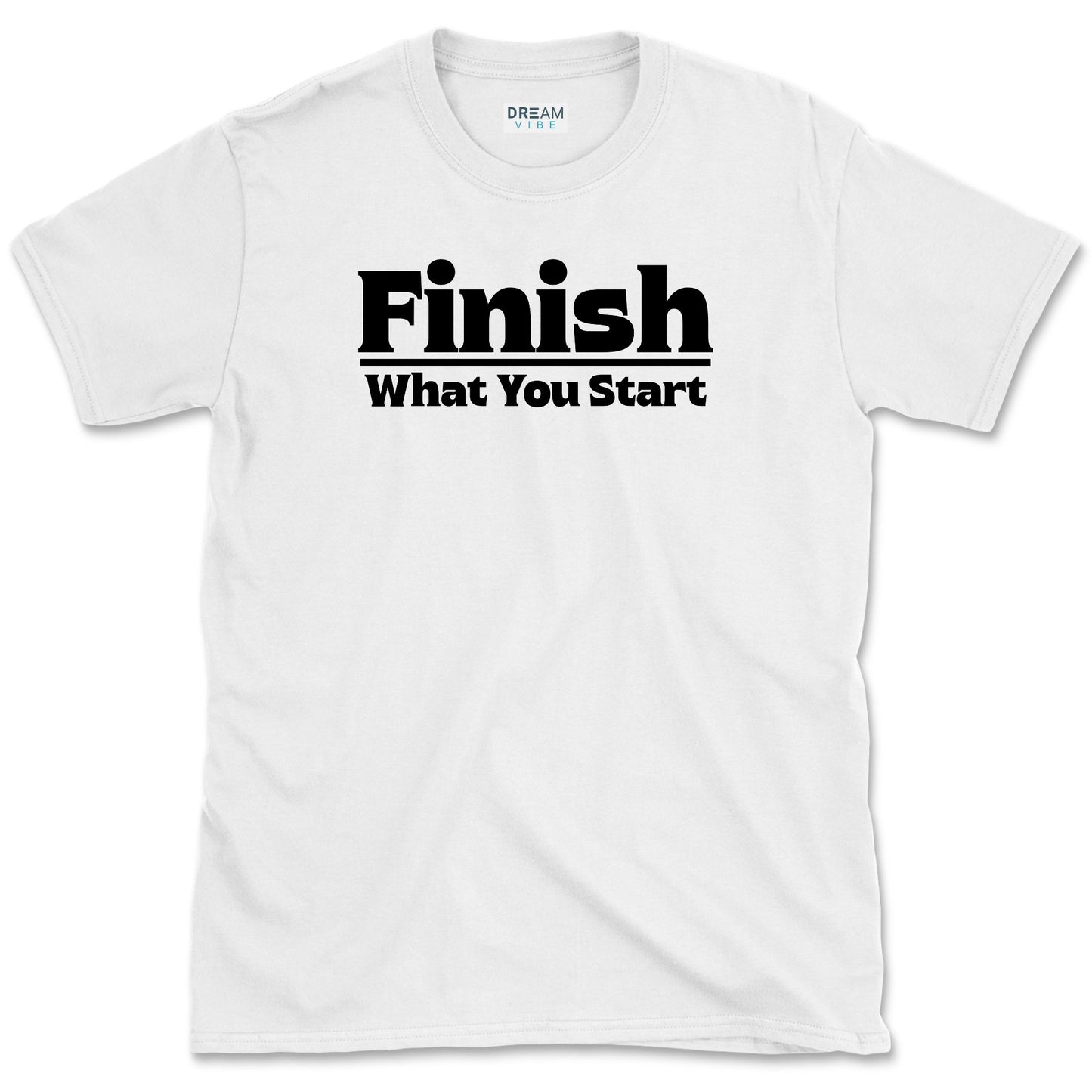 Finish What You Start Motivational T-Shirt