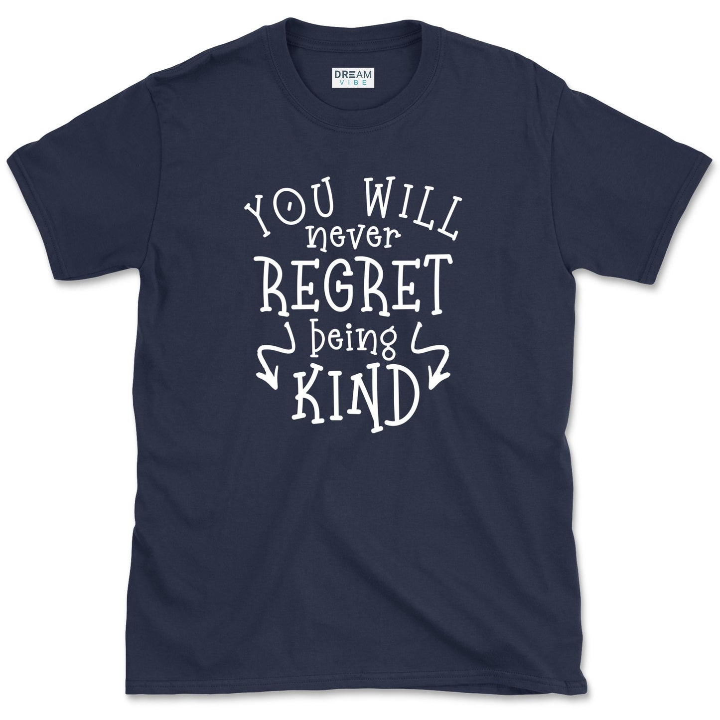 You Will Never Regret Being Kind Positive T-Shirt