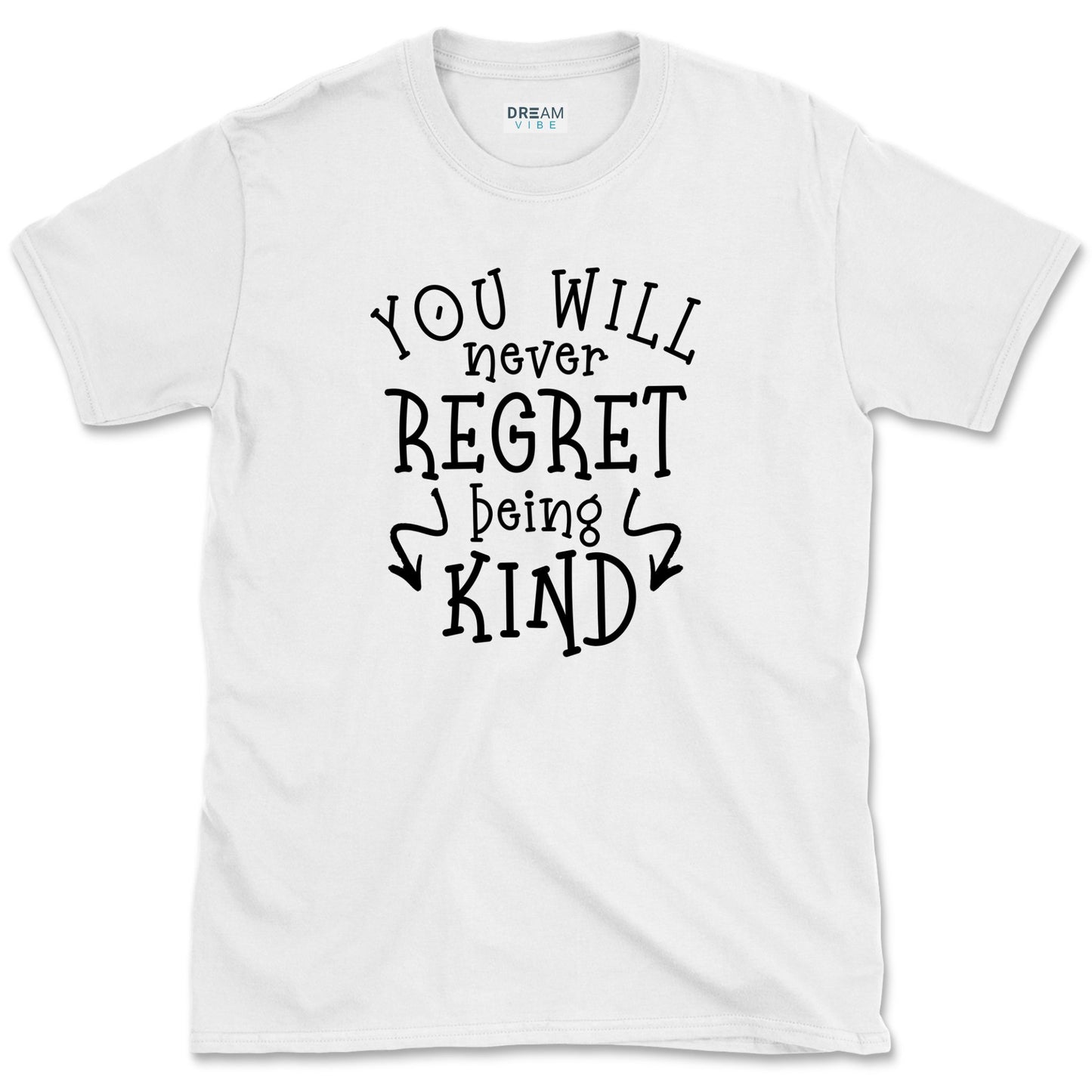 You Will Never Regret Being Kind Positive T-Shirt