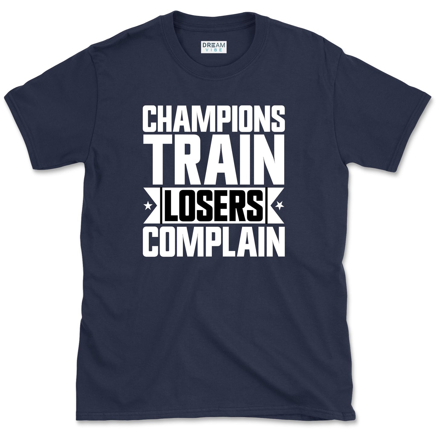Champions Train Losers Complain Motivational T-Shirt