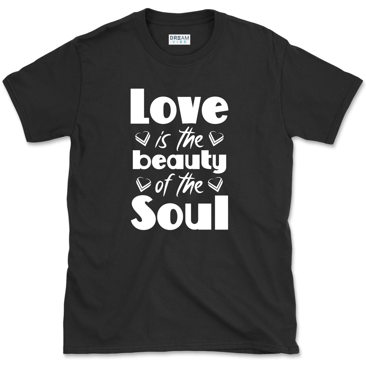 Love Is The Beauty Of The Soul Positive T-Shirt