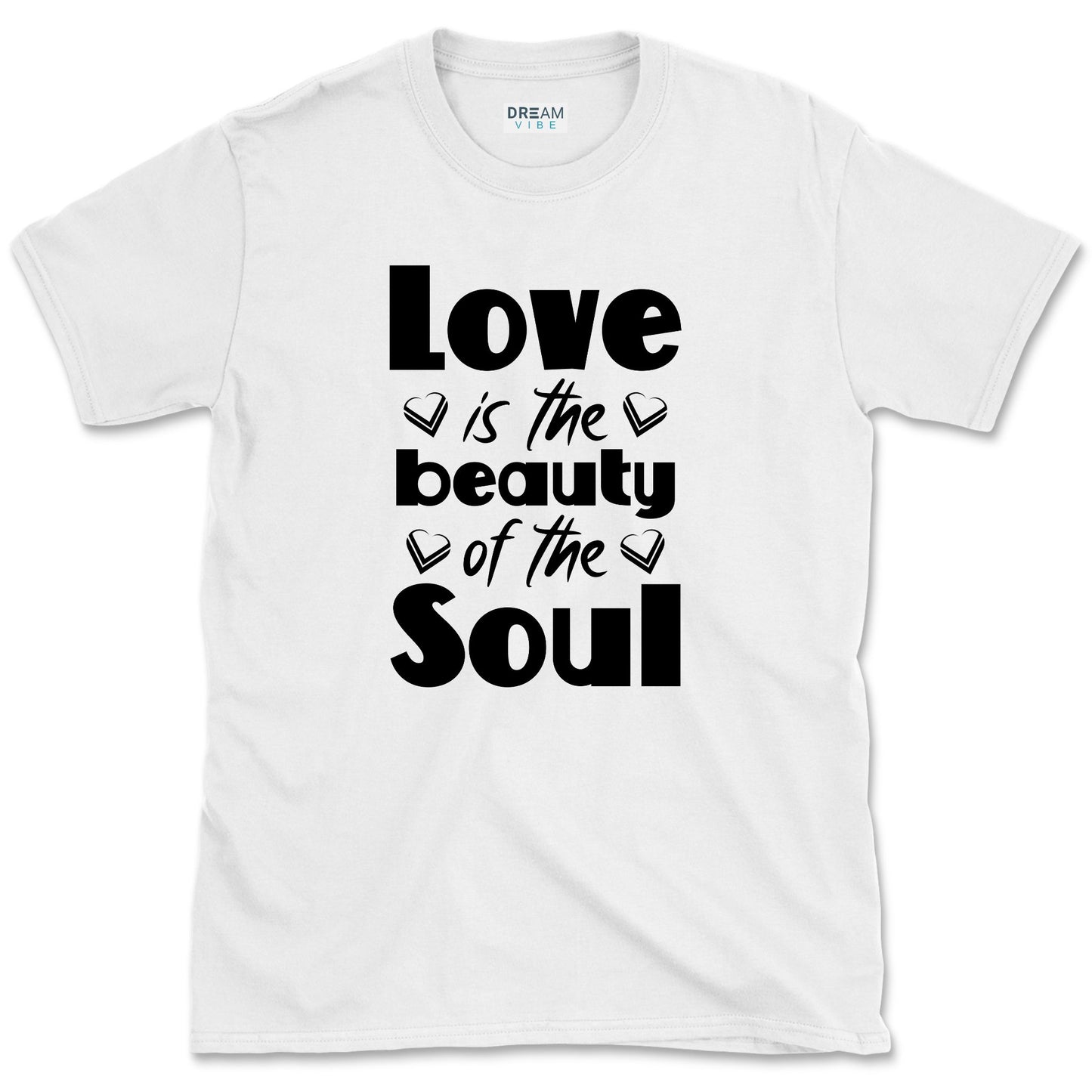 Love Is The Beauty Of The Soul Positive T-Shirt