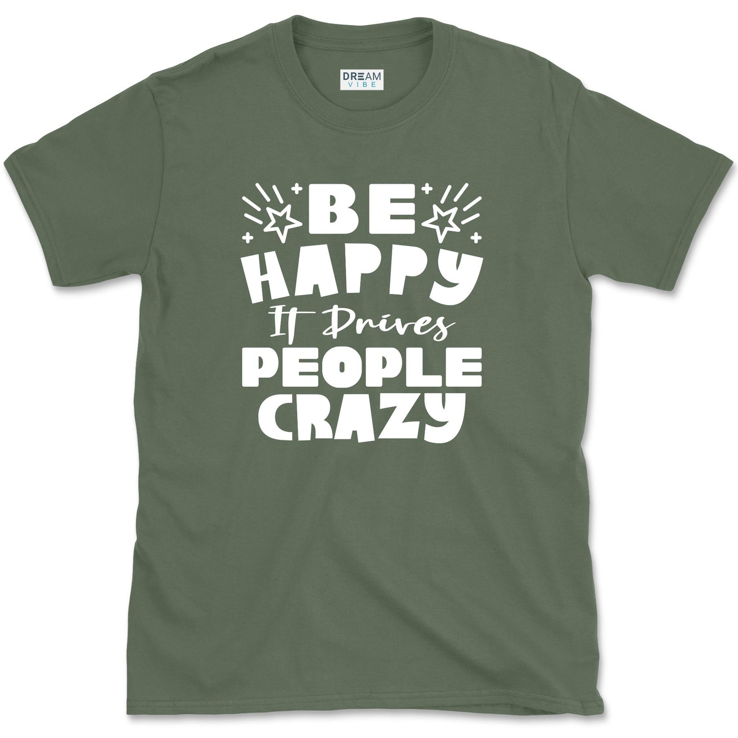 Be Happy It Drives People Crazy Positive T-Shirt
