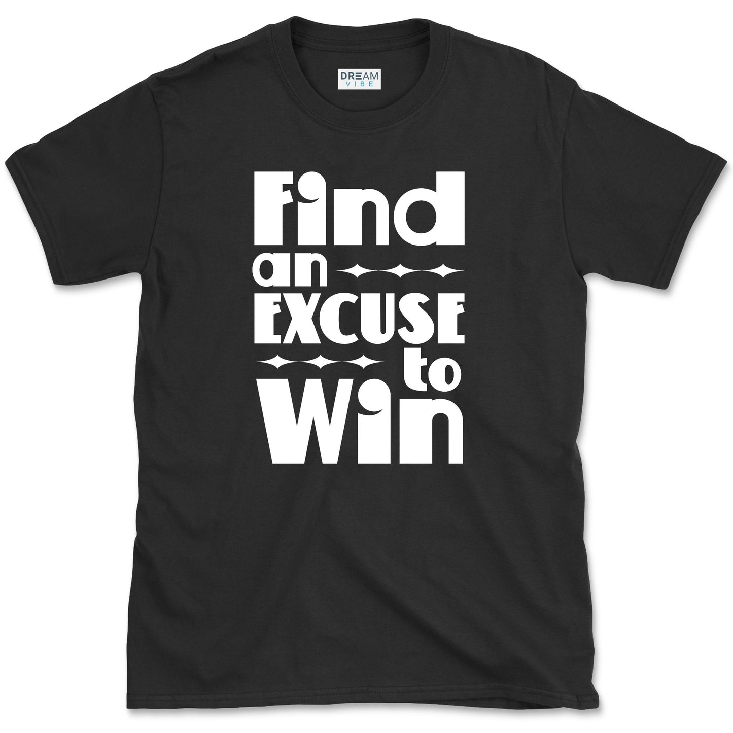 Find an Excuse to Win Motivational T-Shirt
