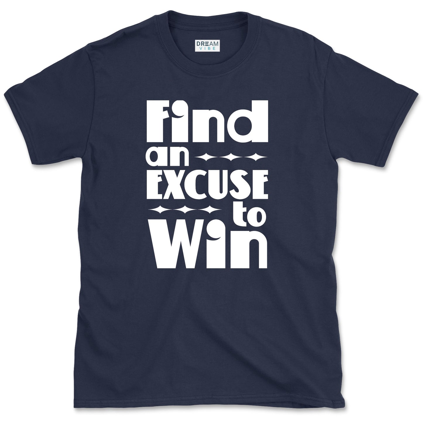 Find an Excuse to Win Motivational T-Shirt