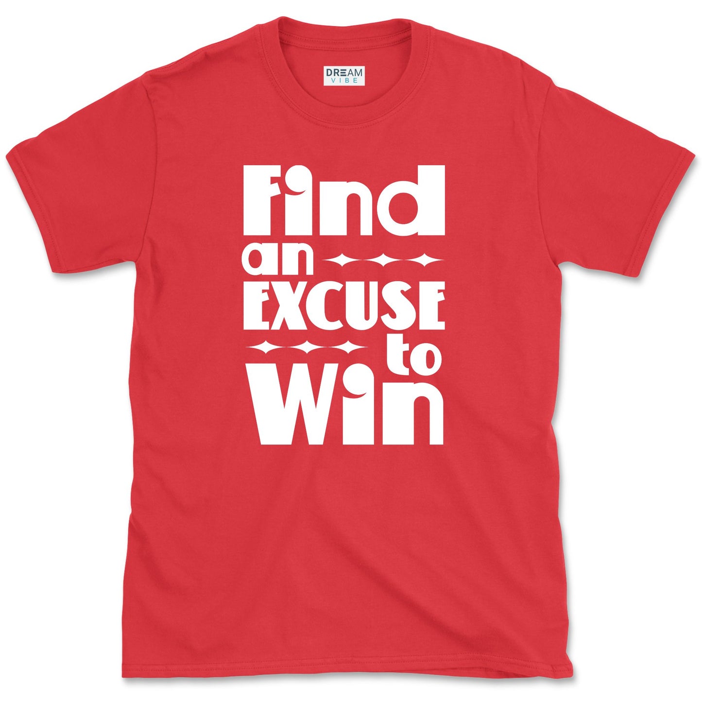 Find an Excuse to Win Motivational T-Shirt