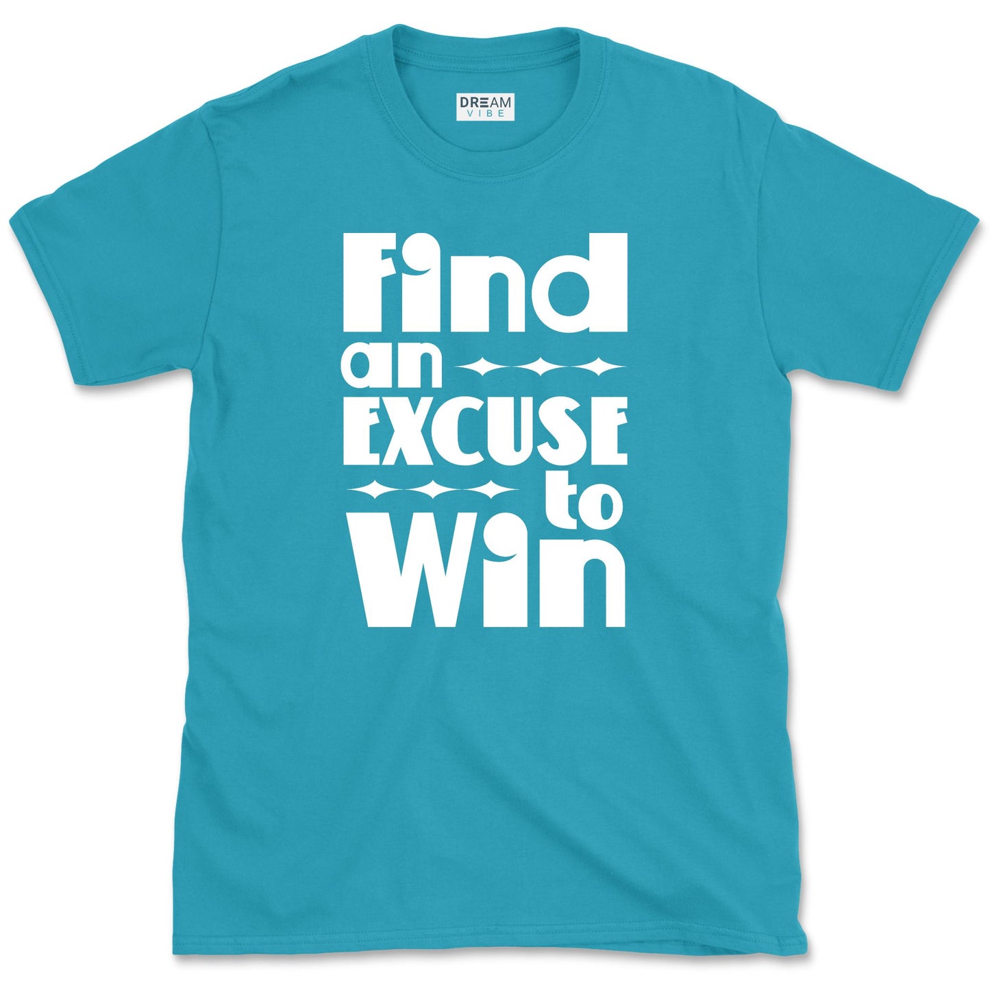 Find an Excuse to Win Motivational T-Shirt