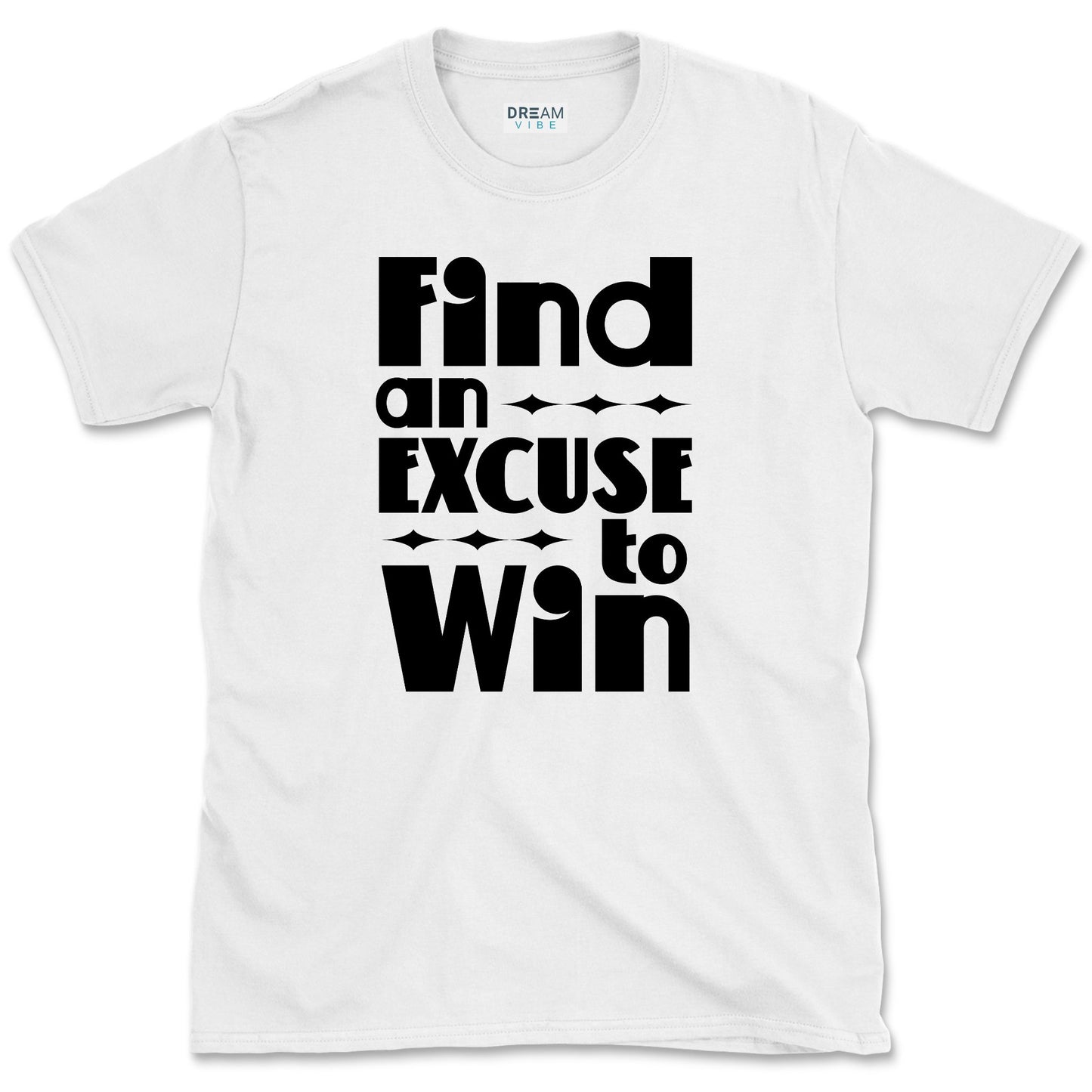 Find an Excuse to Win Motivational T-Shirt