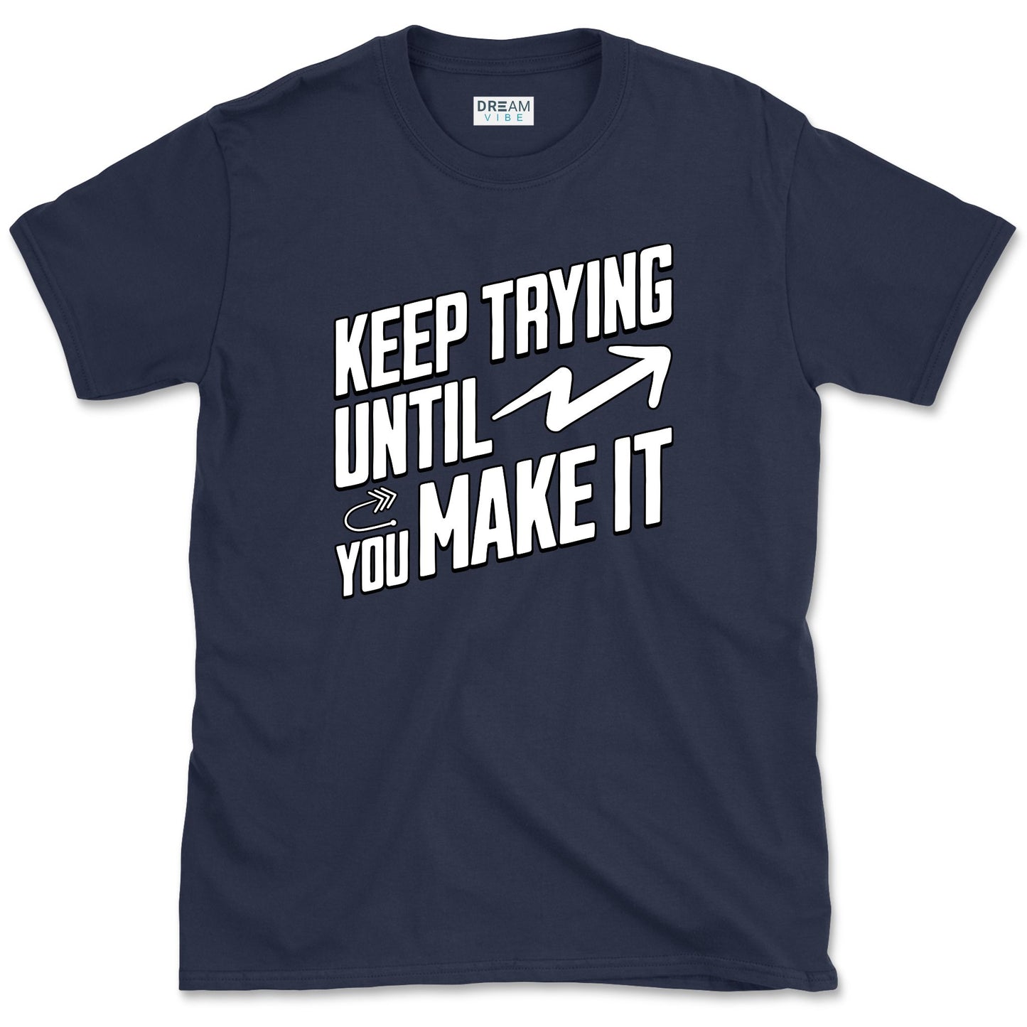 Keep Trying Until You Make It Motivational T-Shirt
