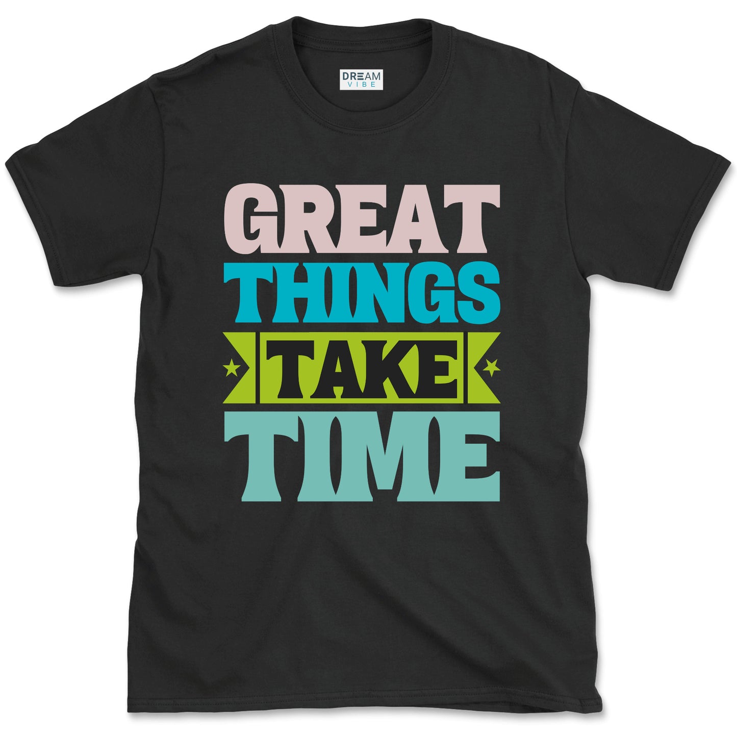 Great Things Take Time T-shirt