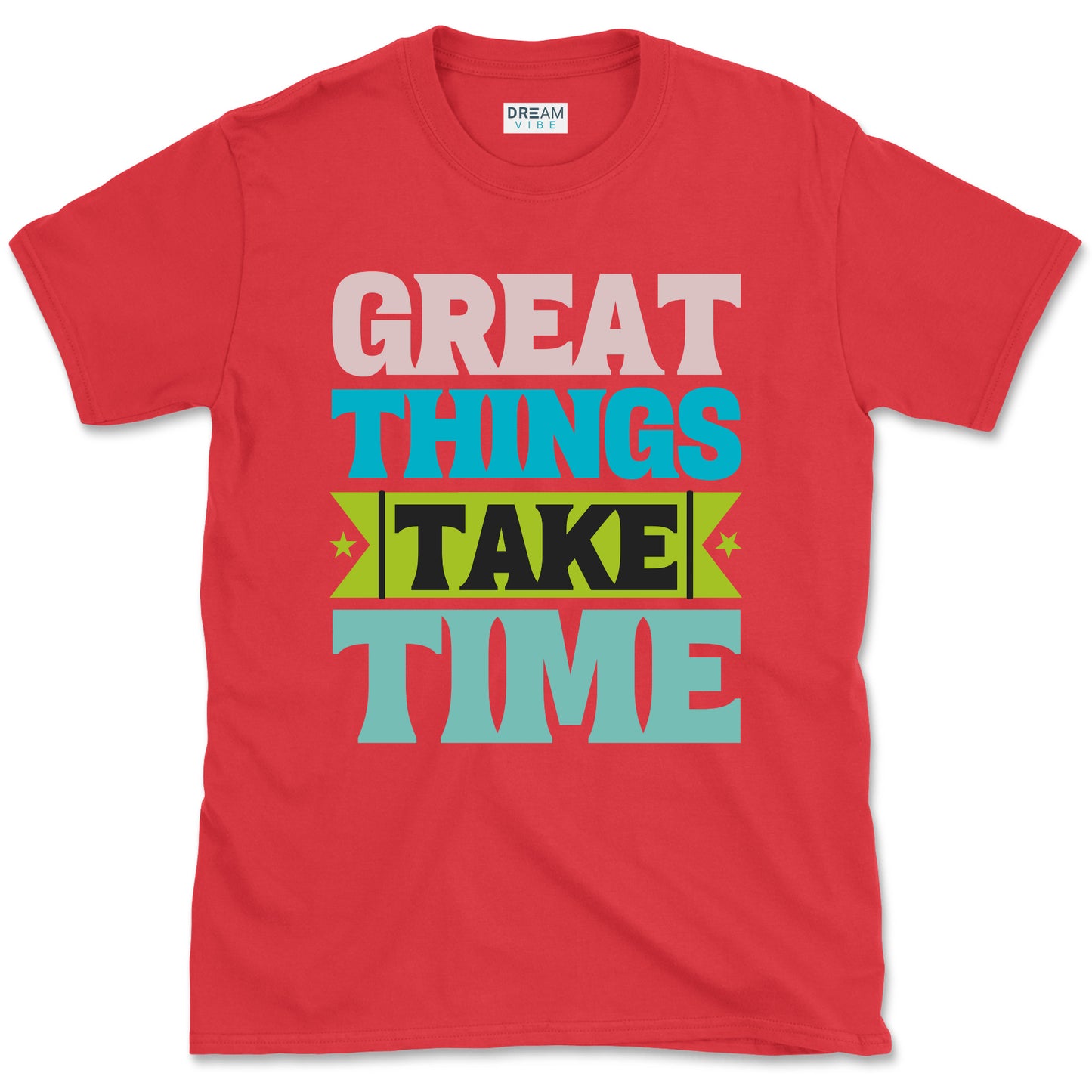 Great Things Take Time T-shirt