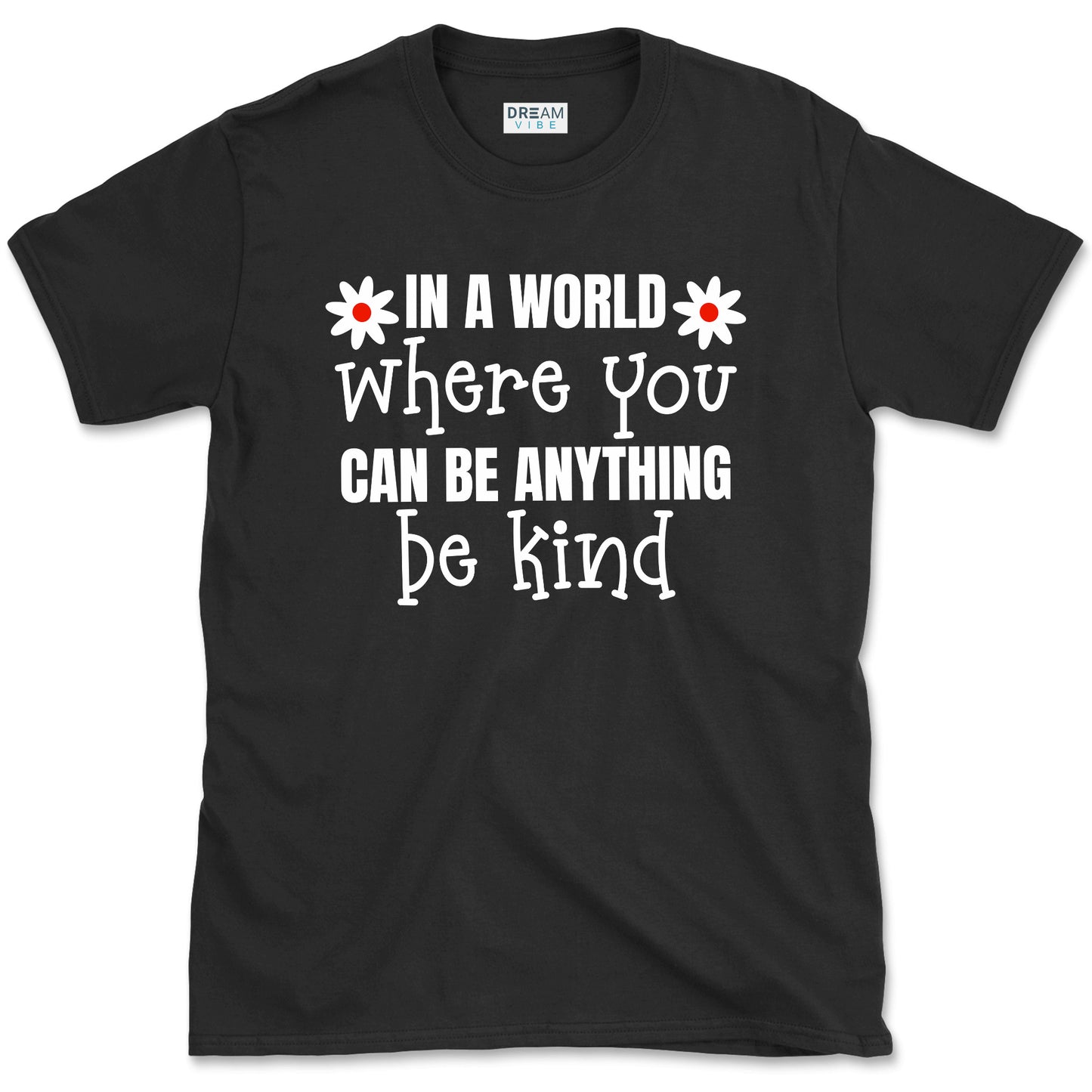 In A World Where You Can Be Anything Be Kind Motivational T-Shirt