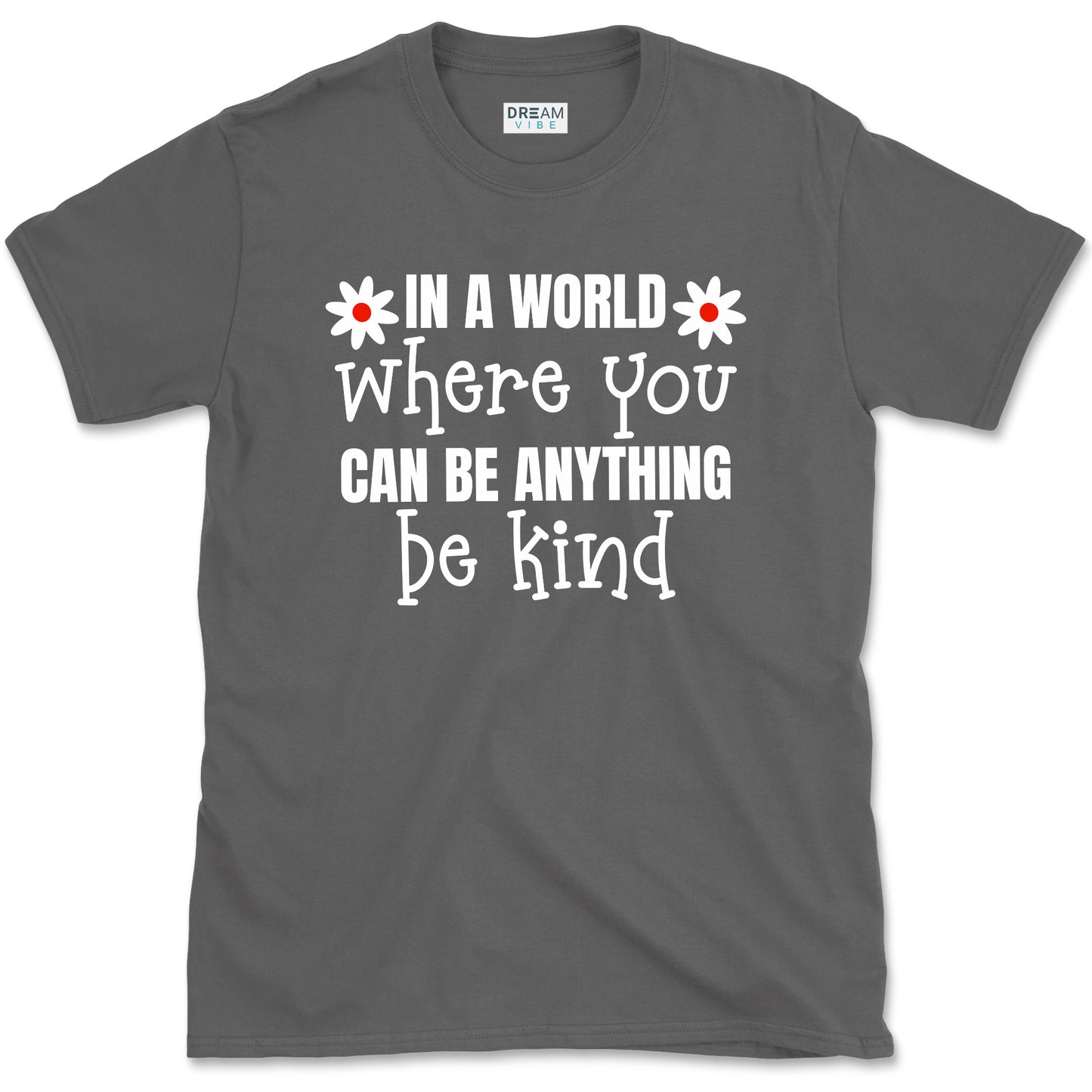In A World Where You Can Be Anything Be Kind Motivational T-Shirt