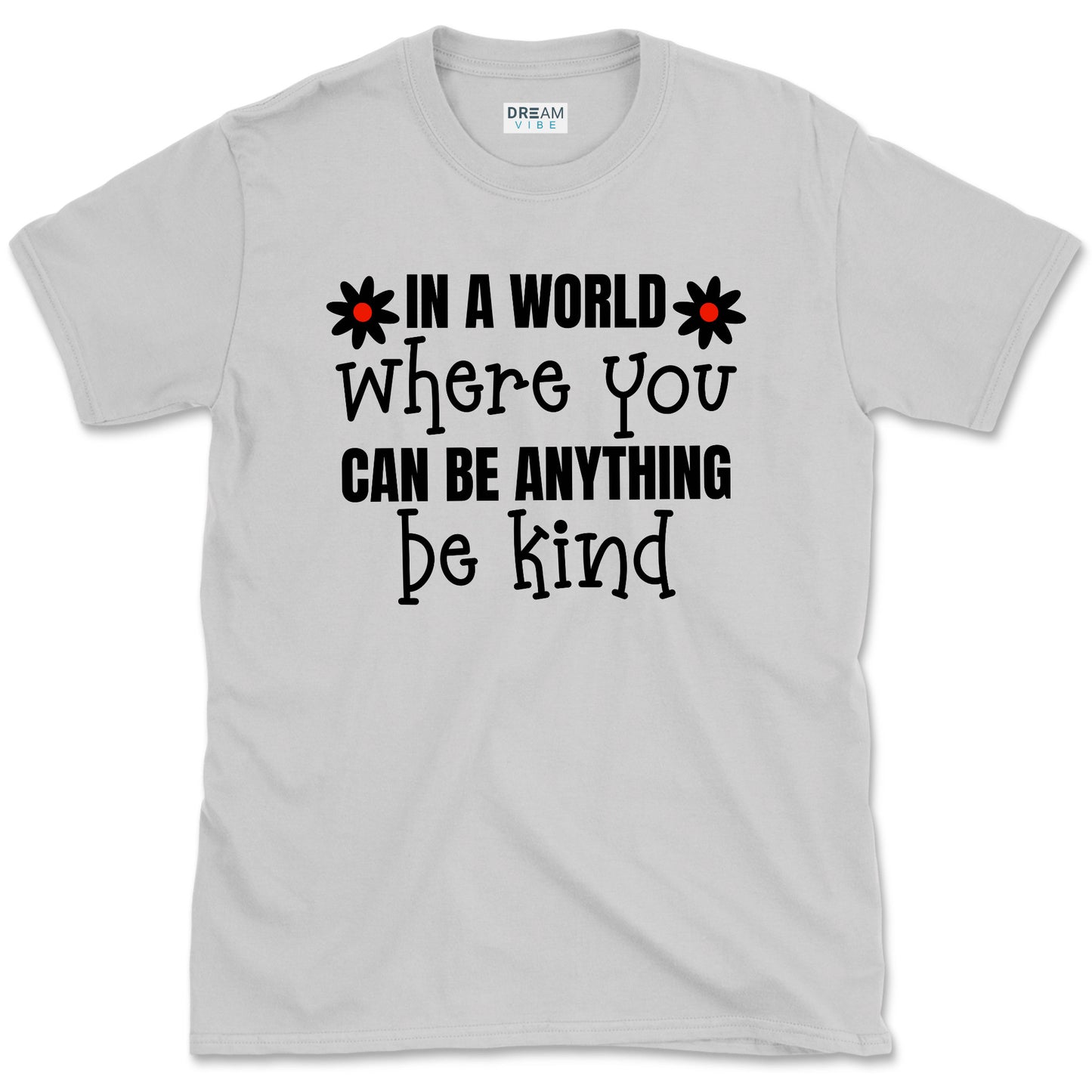 In A World Where You Can Be Anything Be Kind Motivational T-Shirt