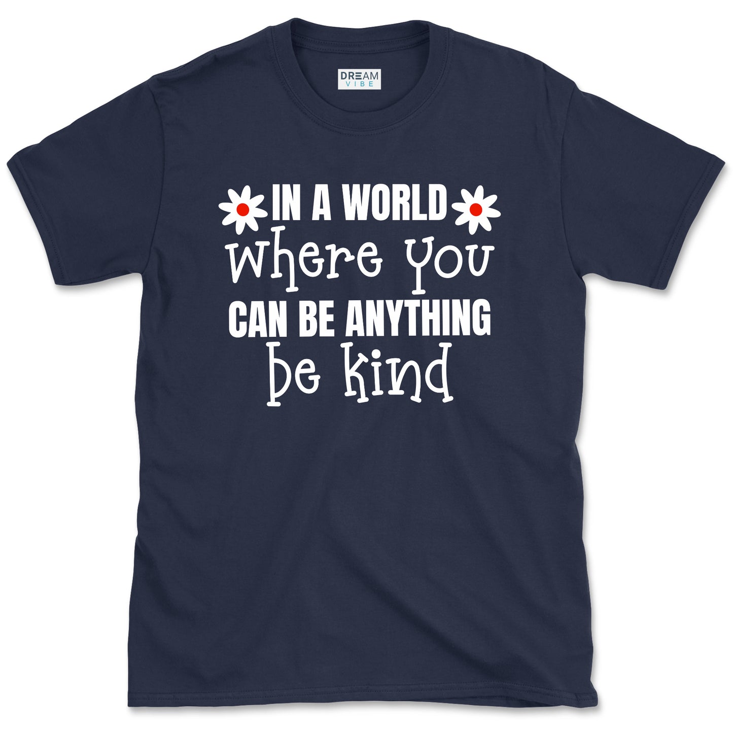 In A World Where You Can Be Anything Be Kind Motivational T-Shirt