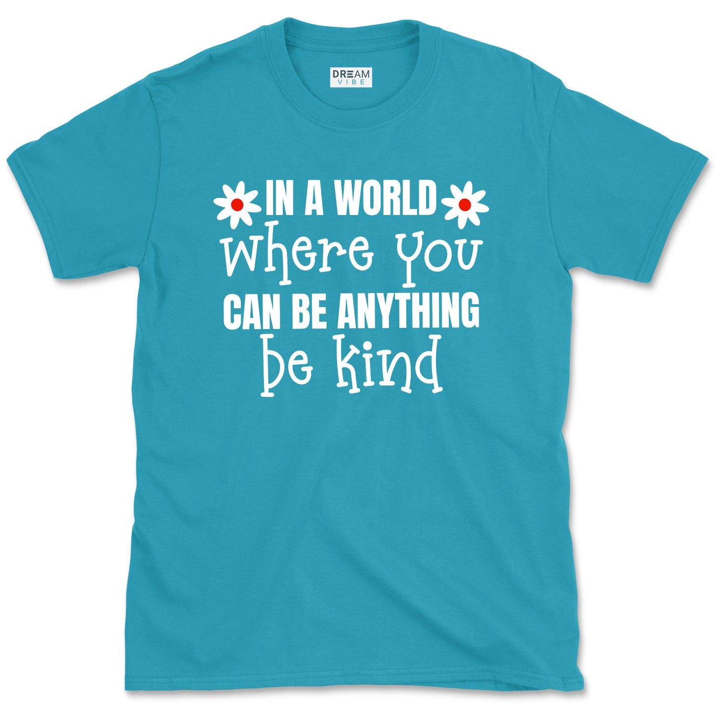 In A World Where You Can Be Anything Be Kind Motivational T-Shirt