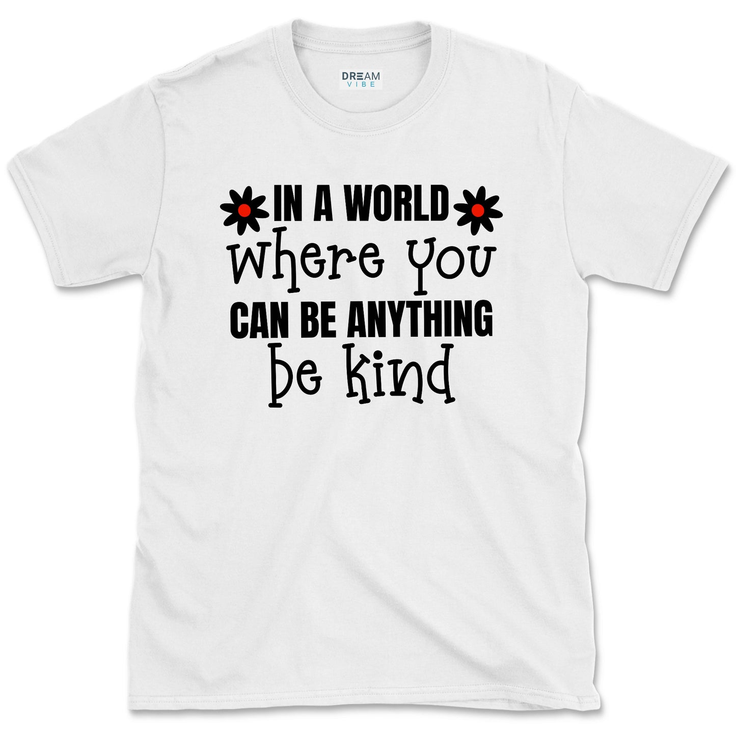 In A World Where You Can Be Anything Be Kind Motivational T-Shirt