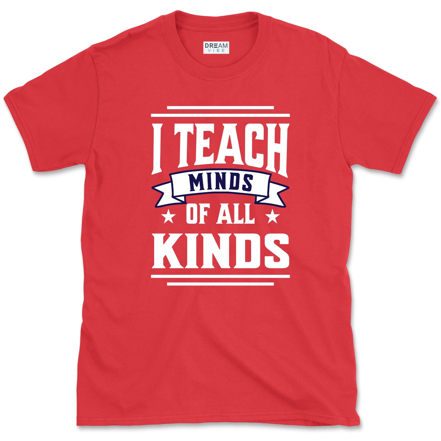 I Teach Minds Of All Kinds Teacher T-Shirt