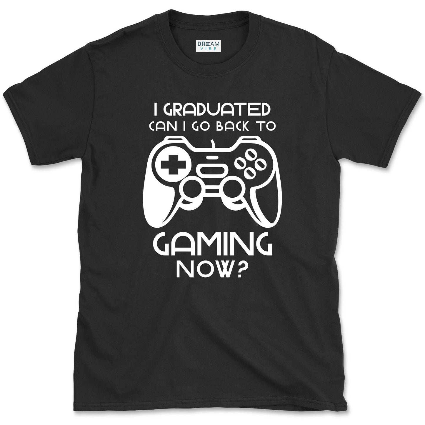 I Graduated Can I Go Back To Gaming Now T-Shirt