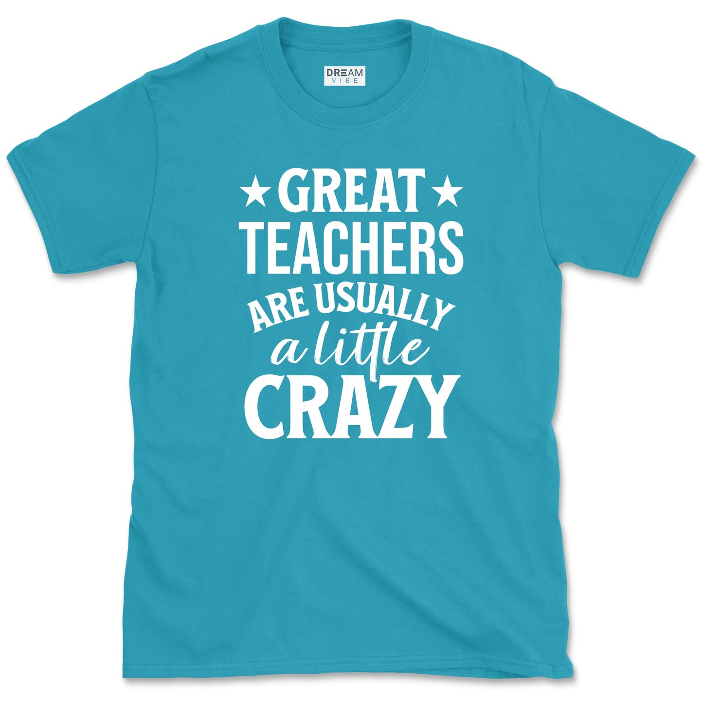 Great Teachers Are Usually A Little Crazy T-Shirt