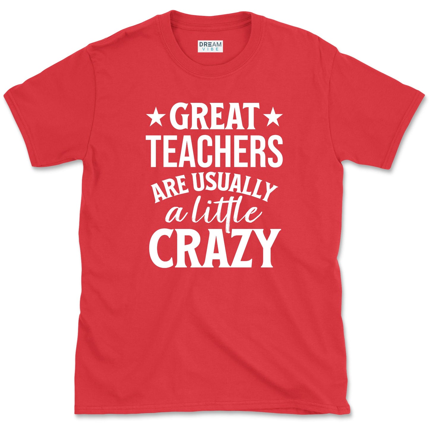 Great Teachers Are Usually A Little Crazy T-Shirt