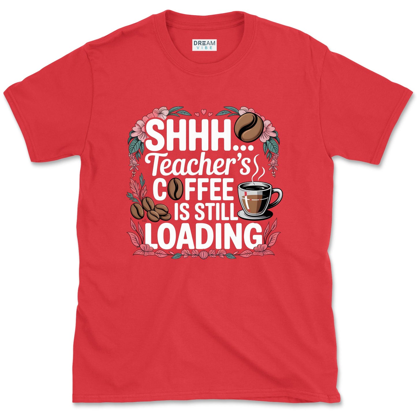 Shhh... Teacher's Coffee Is Still Loading T-Shirt