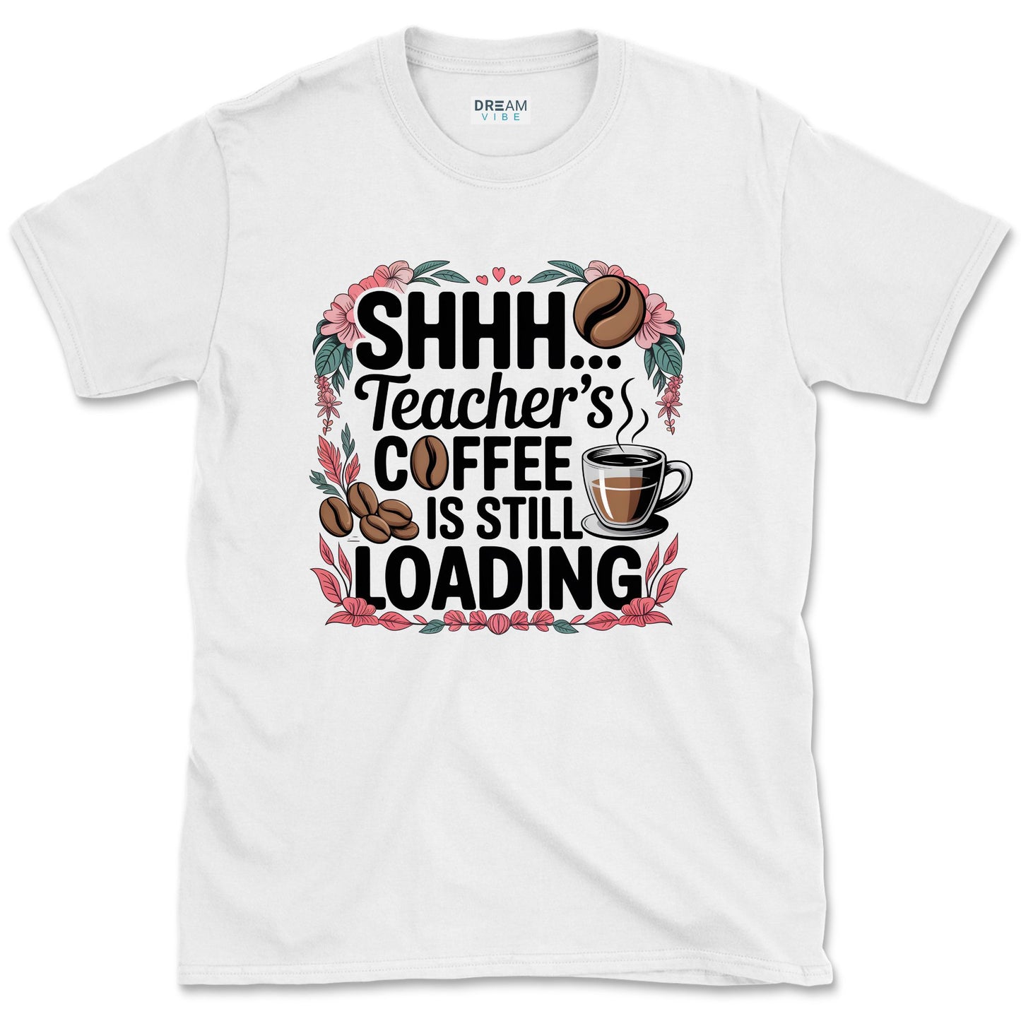 Shhh... Teacher's Coffee Is Still Loading T-Shirt